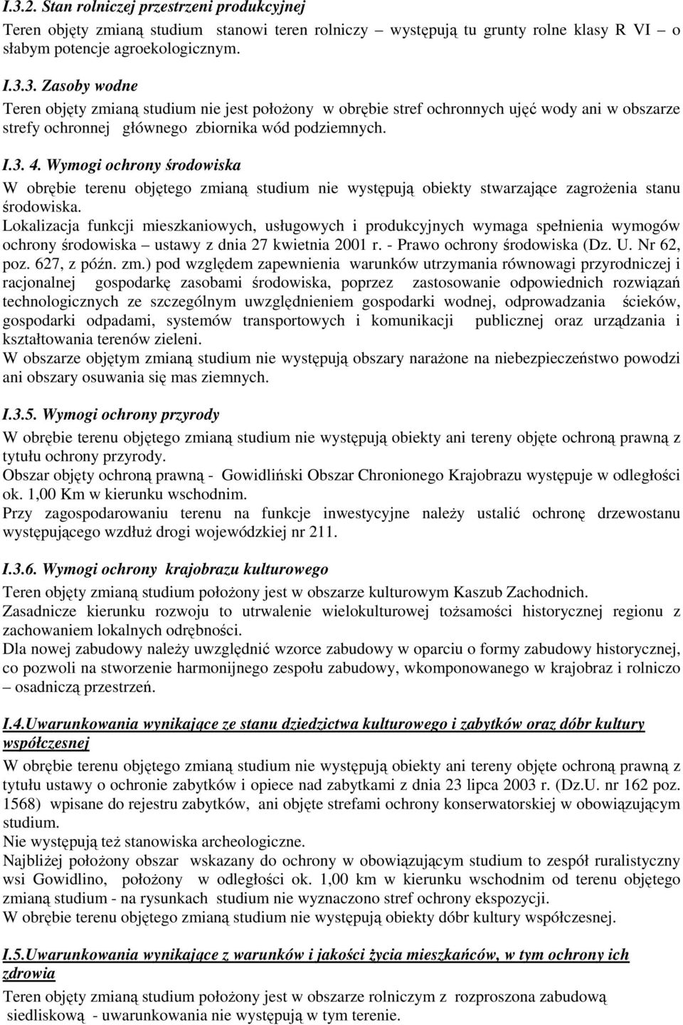 Lokalizacja funkcji mieszkaniowych, usługowych i produkcyjnych wymaga spełnienia wymogów ochrony środowiska ustawy z dnia 27 kwietnia 2001 r. - Prawo ochrony środowiska (Dz. U. Nr 62, poz.
