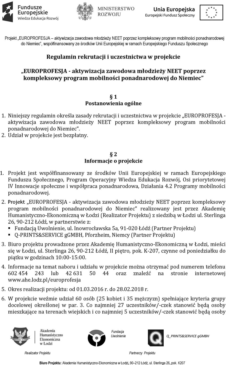 Udział w projekcie jest bezpłatny. 2 Informacje o projekcie 1.