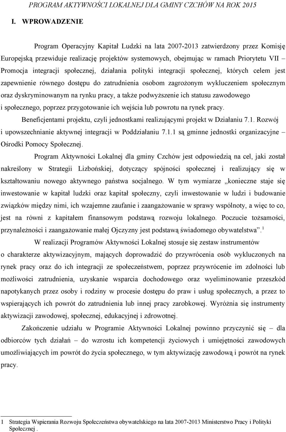 pracy, a także podwyższenie ich statusu zawodowego i społecznego, poprzez przygotowanie ich wejścia lub powrotu na rynek pracy.
