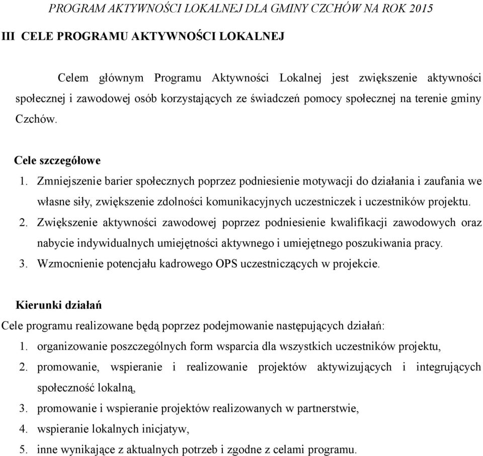 Zmniejszenie barier społecznych poprzez podniesienie motywacji do działania i zaufania we własne siły, zwiększenie zdolności komunikacyjnych uczestniczek i uczestników projektu. 2.