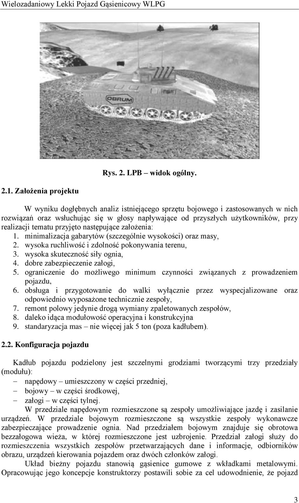 następujące założenia: 1. minimalizacja gabarytów (szczególnie wysokości) oraz masy, 2. wysoka ruchliwość i zdolność pokonywania terenu, 3. wysoka skuteczność siły ognia, 4.