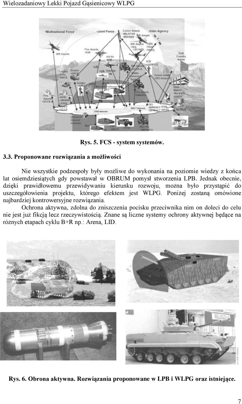 Jednak obecnie, dzięki prawidłowemu przewidywaniu kierunku rozwoju, można było przystąpić do uszczegółowienia projektu, którego efektem jest WLPG.