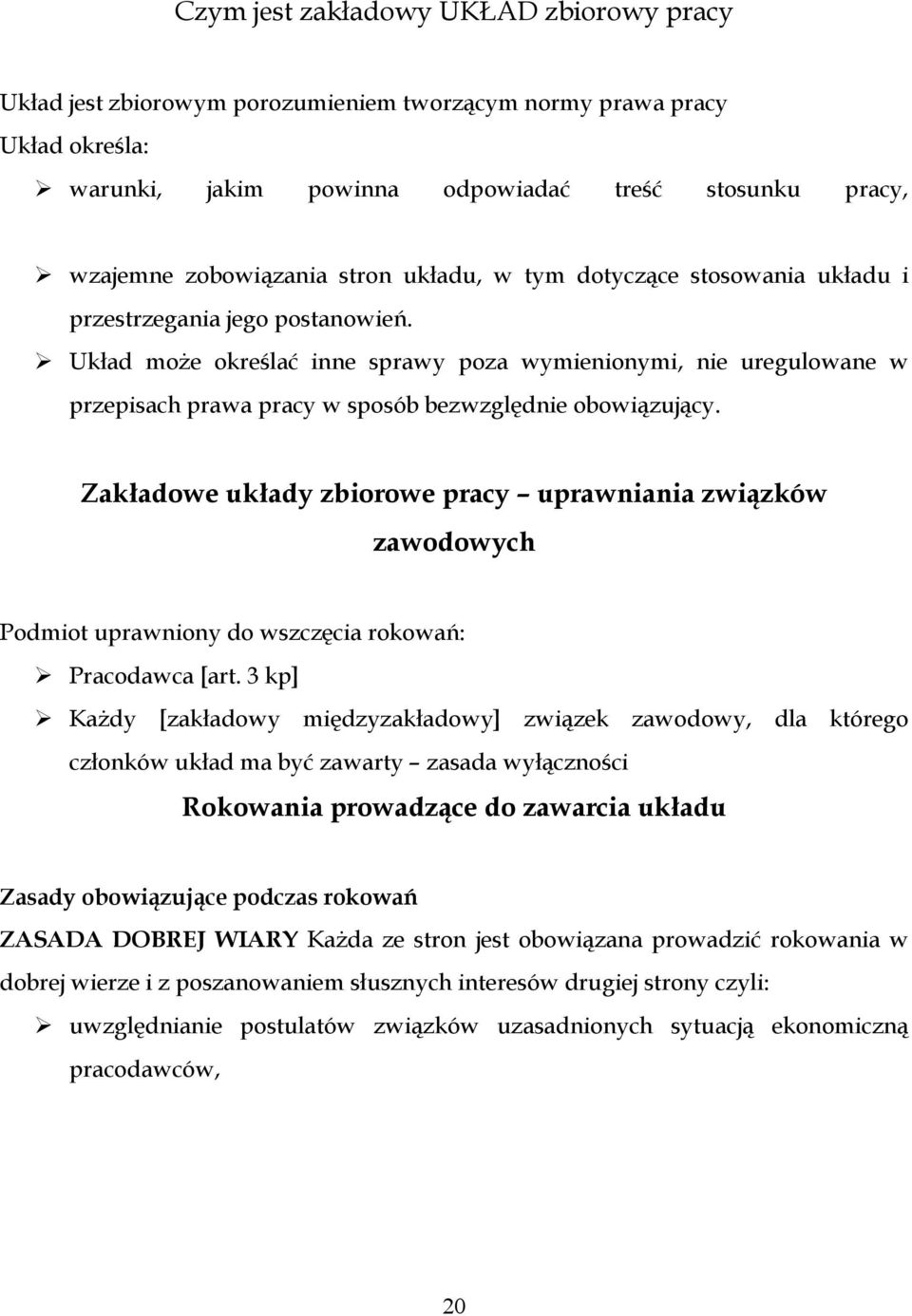 Układ może określać inne sprawy poza wymienionymi, nie uregulowane w przepisach prawa pracy w sposób bezwzględnie obowiązujący.