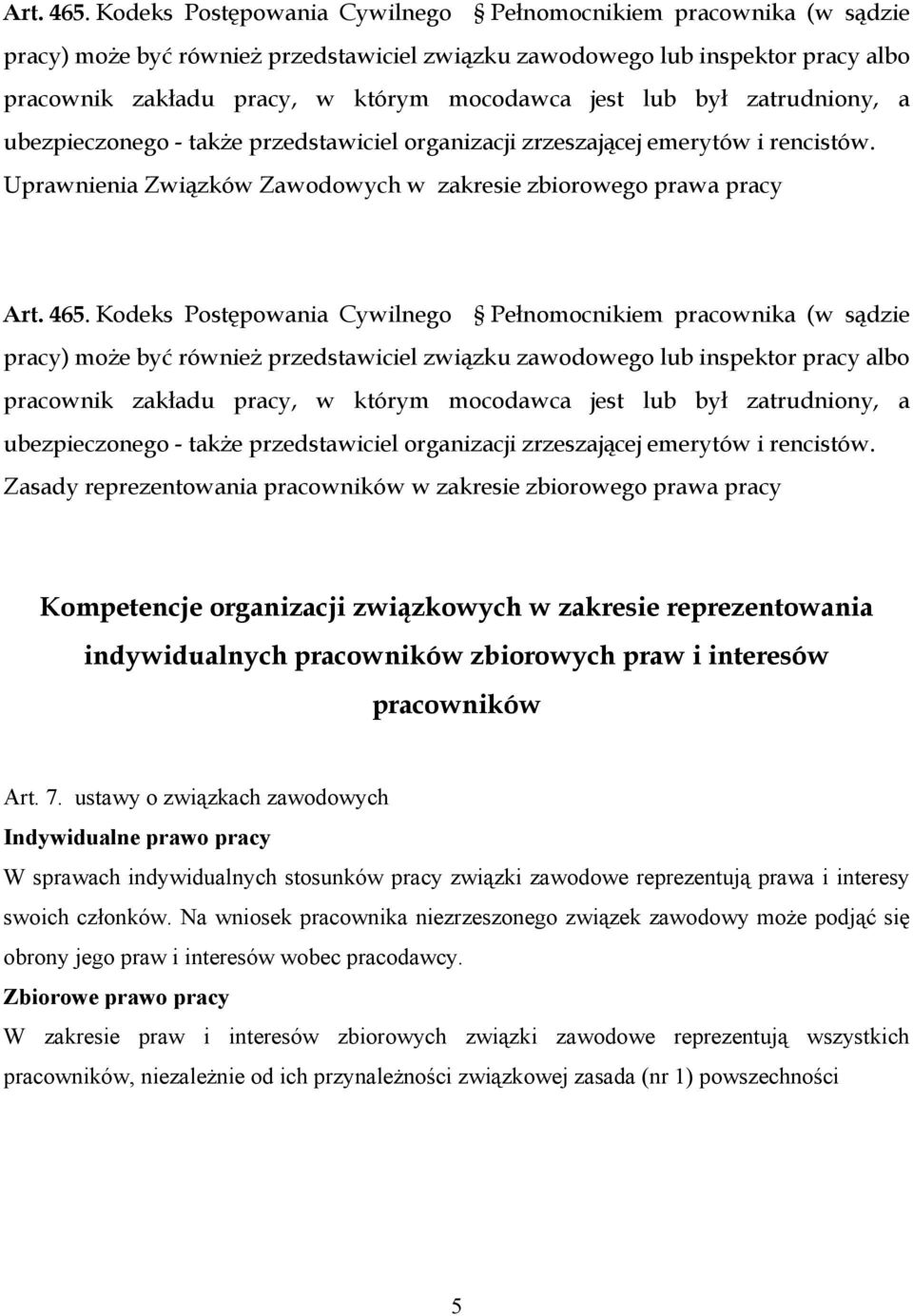 lub był zatrudniony, a ubezpieczonego - także przedstawiciel organizacji zrzeszającej emerytów i rencistów.