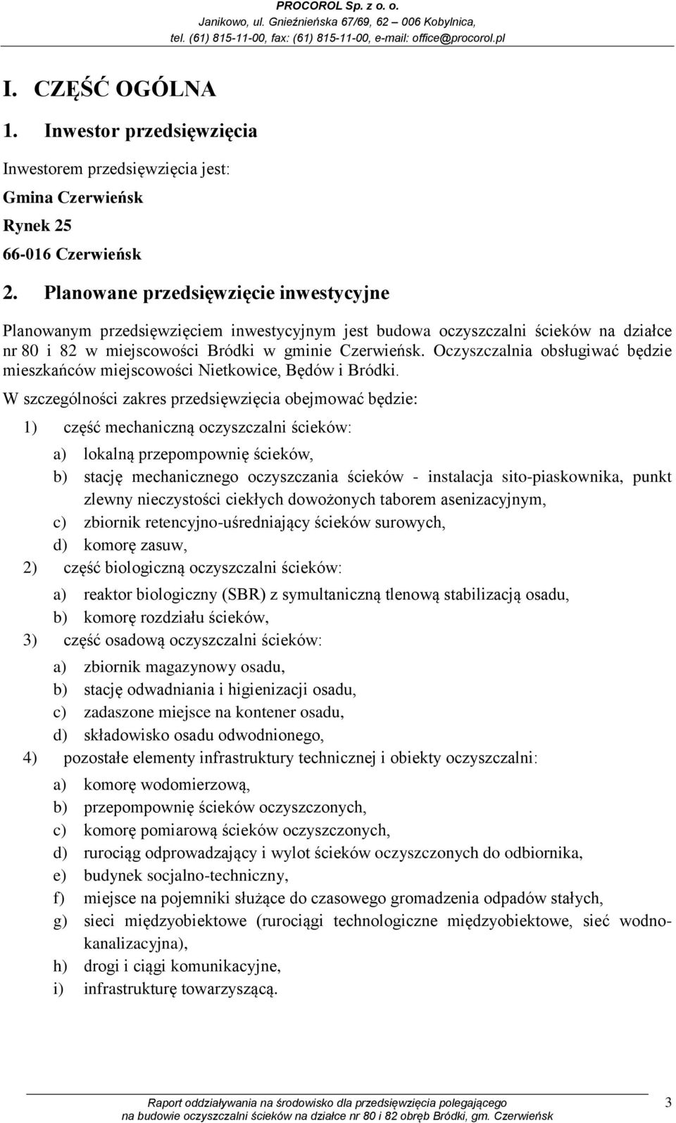 Oczyszczalnia obsługiwać będzie mieszkańców miejscowości Nietkowice, Będów i Bródki.