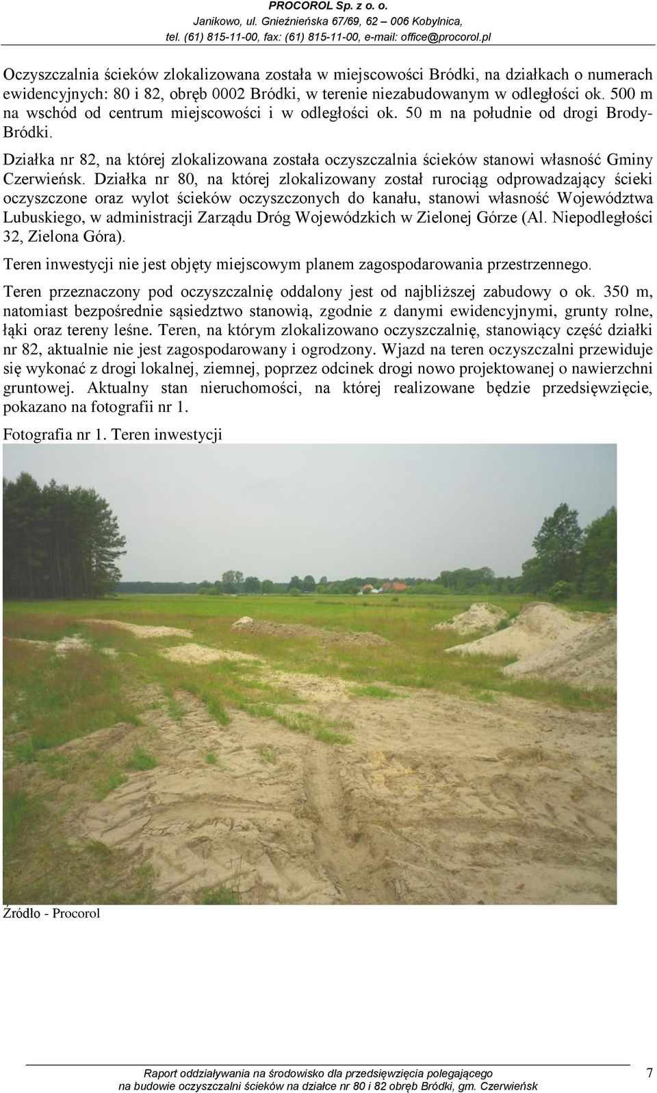 Działka nr 82, na której zlokalizowana została oczyszczalnia ścieków stanowi własność Gminy Czerwieńsk.