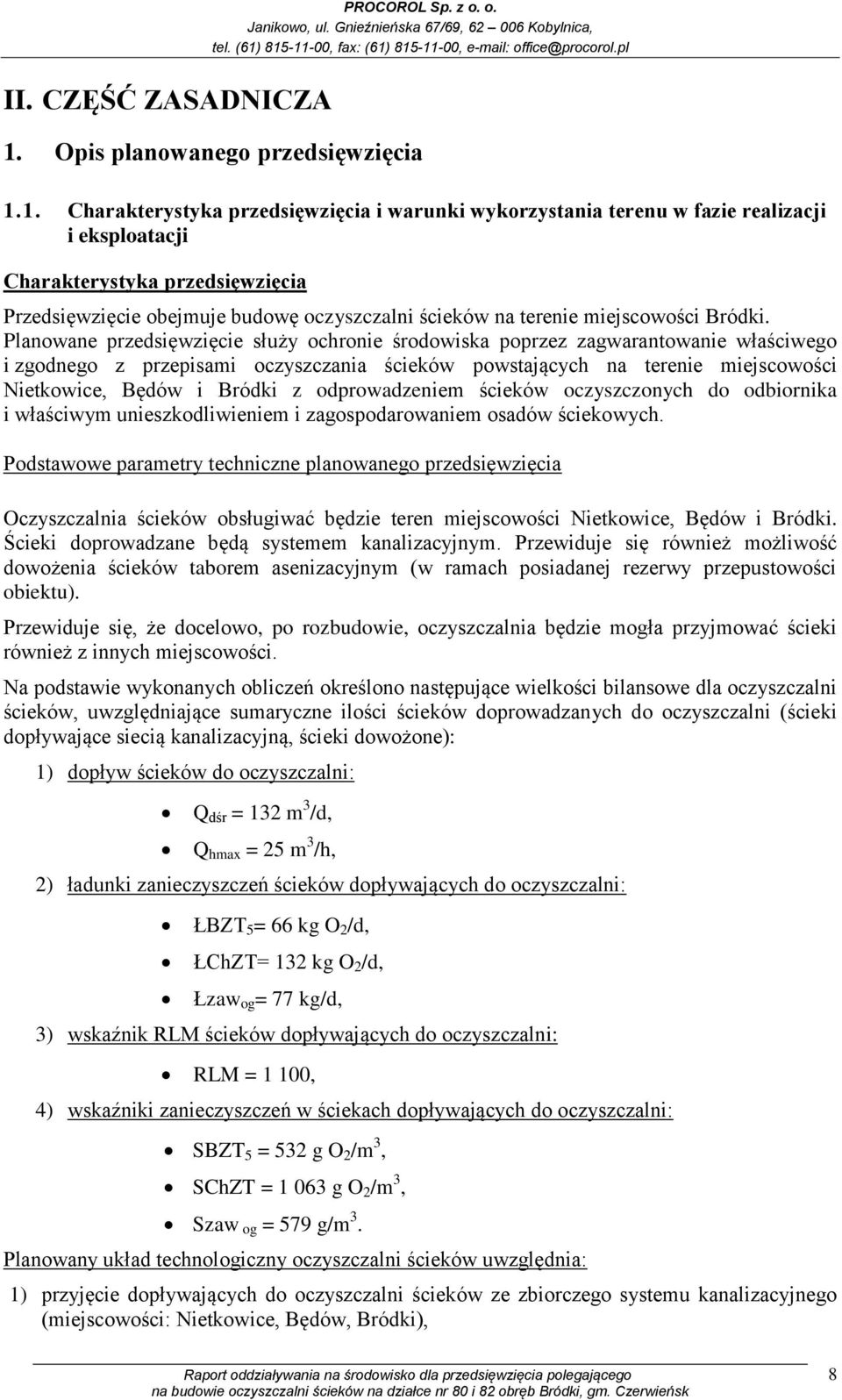 1. Charakterystyka przedsięwzięcia i warunki wykorzystania terenu w fazie realizacji i eksploatacji Charakterystyka przedsięwzięcia Przedsięwzięcie obejmuje budowę oczyszczalni ścieków na terenie