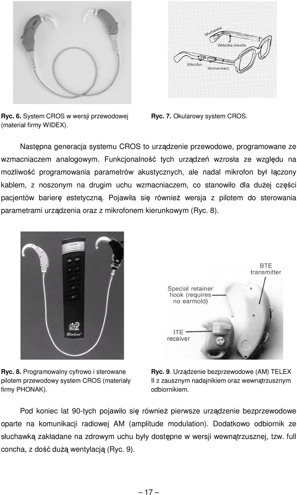 duŝej części pacjentów barierę estetyczną. Pojawiła się równieŝ wersja z pilotem do sterowania parametrami urządzenia oraz z mikrofonem kierunkowym (Ryc. 8)