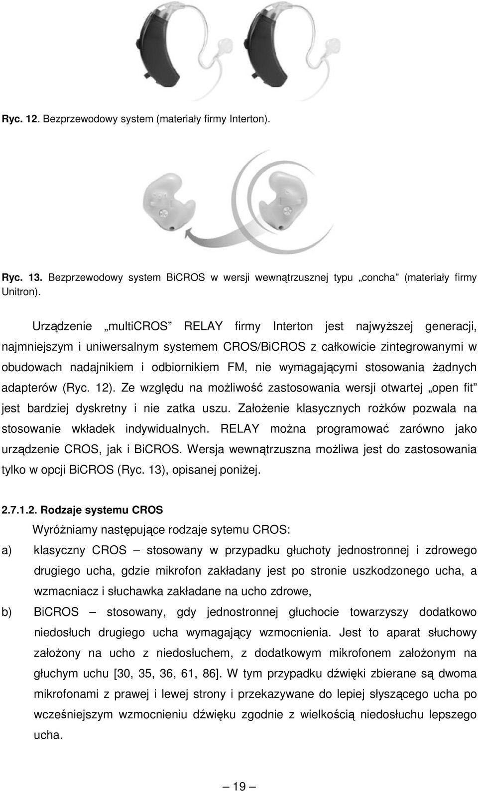 wymagającymi stosowania Ŝadnych adapterów (Ryc. 12). Ze względu na moŝliwość zastosowania wersji otwartej open fit jest bardziej dyskretny i nie zatka uszu.