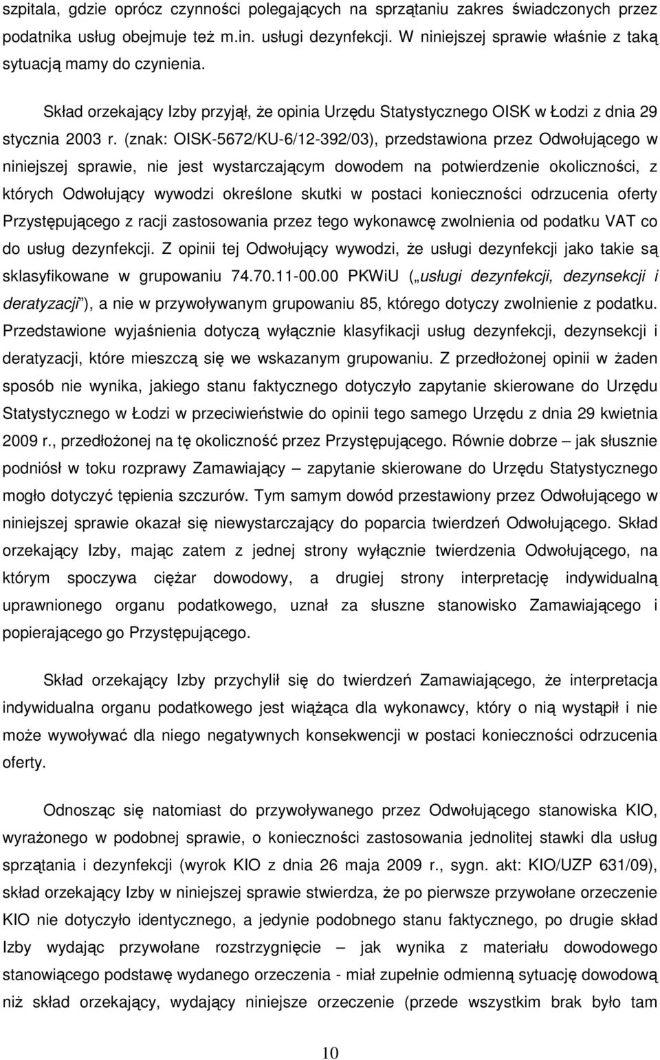 (znak: OISK-5672/KU-6/12-392/03), przedstawiona przez Odwołującego w niniejszej sprawie, nie jest wystarczającym dowodem na potwierdzenie okoliczności, z których Odwołujący wywodzi określone skutki w