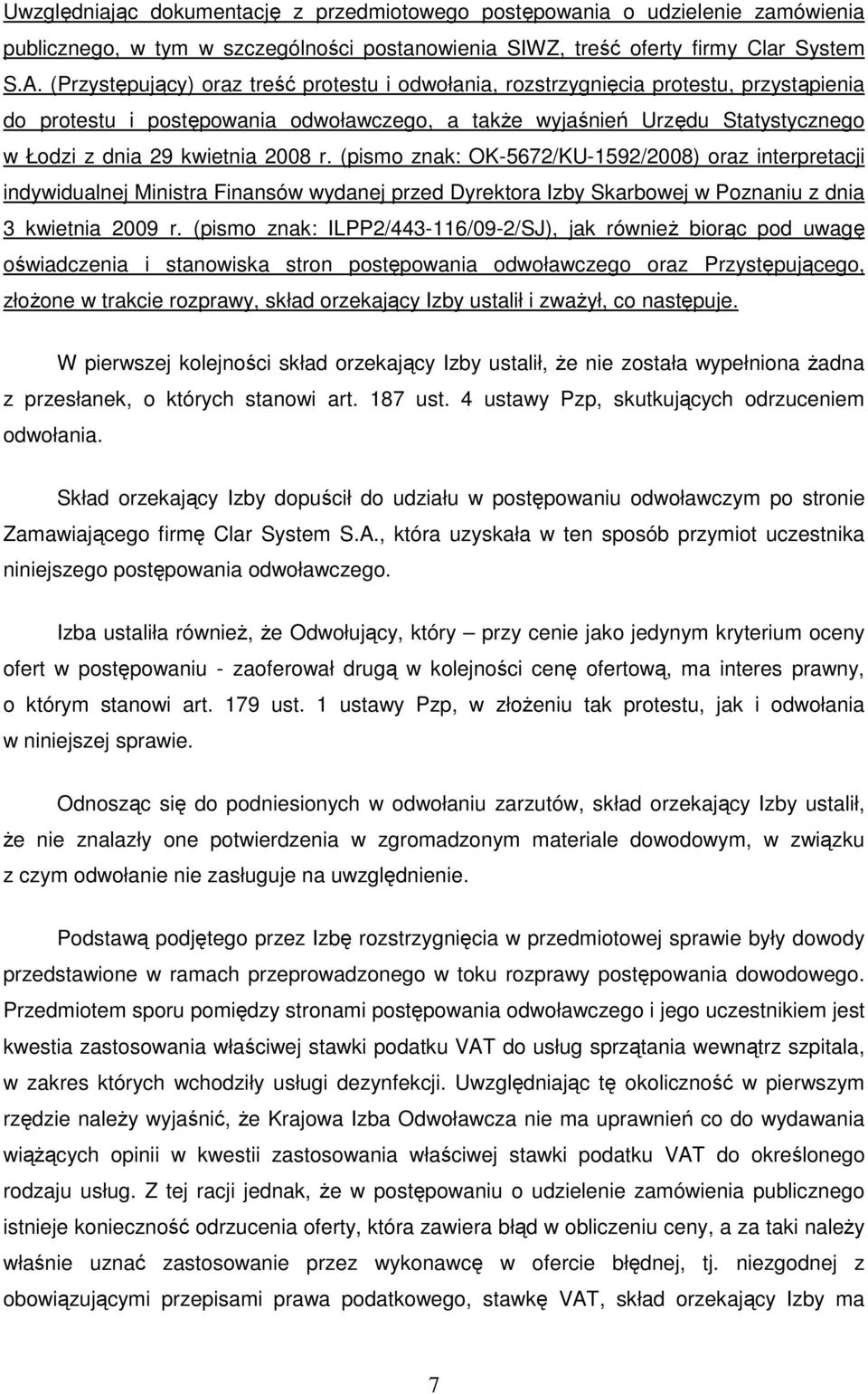 2008 r. (pismo znak: OK-5672/KU-1592/2008) oraz interpretacji indywidualnej Ministra Finansów wydanej przed Dyrektora Izby Skarbowej w Poznaniu z dnia 3 kwietnia 2009 r.