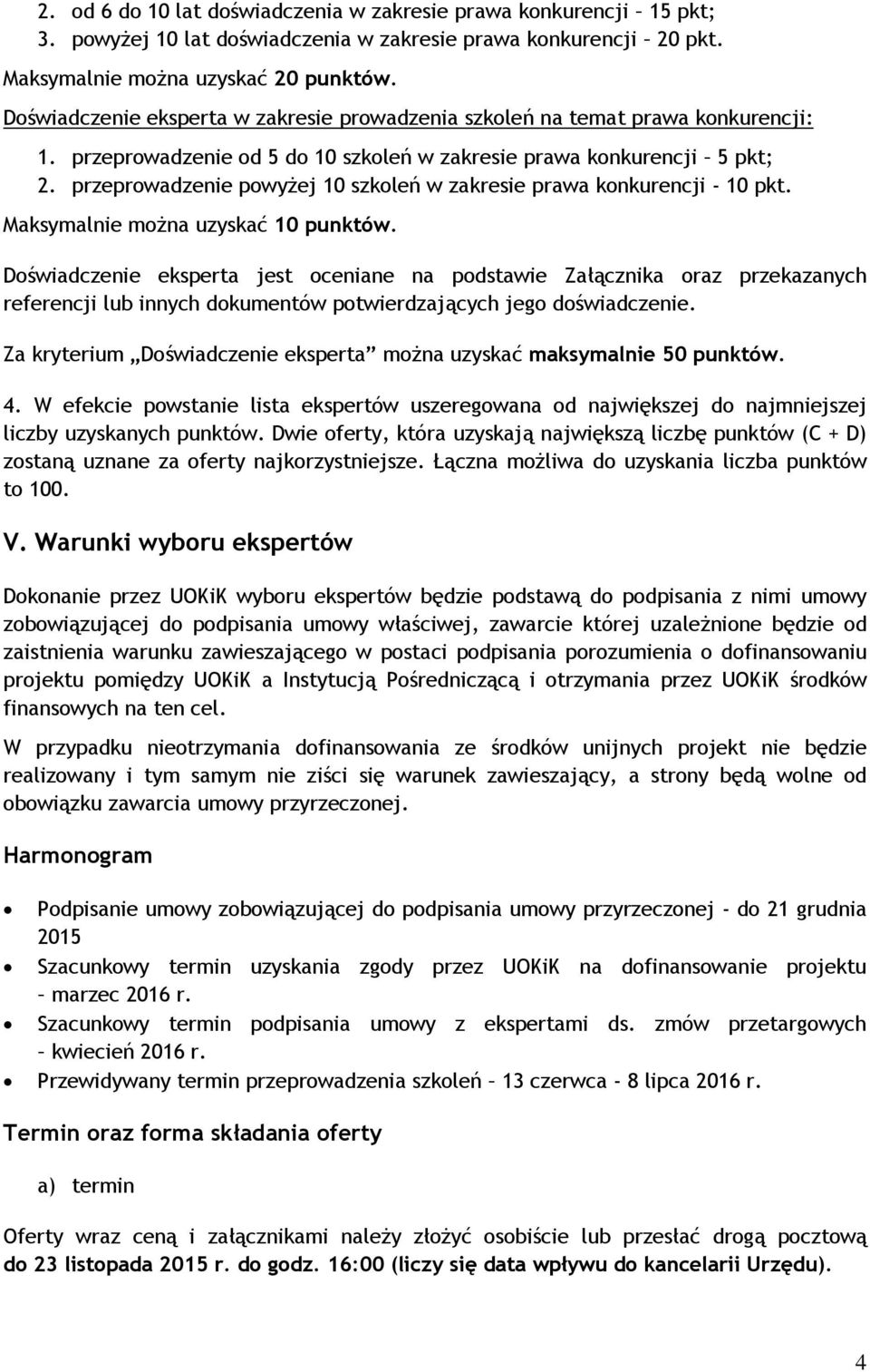 przeprowadzenie powyżej 10 szkoleń w zakresie prawa konkurencji - 10 pkt. Maksymalnie można uzyskać 10 punktów.