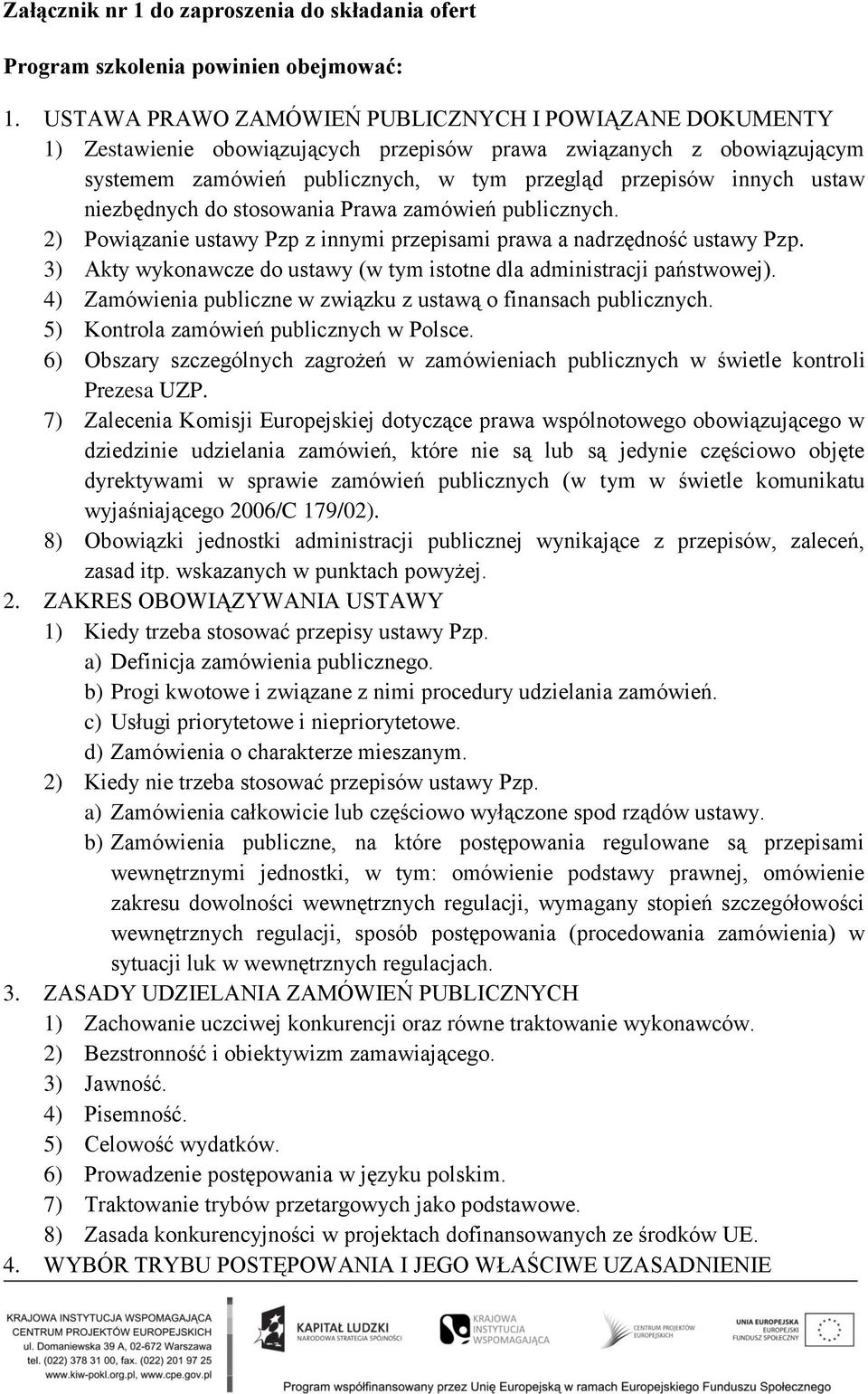 niezbędnych do stosowania Prawa zamówień publicznych. 2) Powiązanie ustawy Pzp z innymi przepisami prawa a nadrzędność ustawy Pzp.