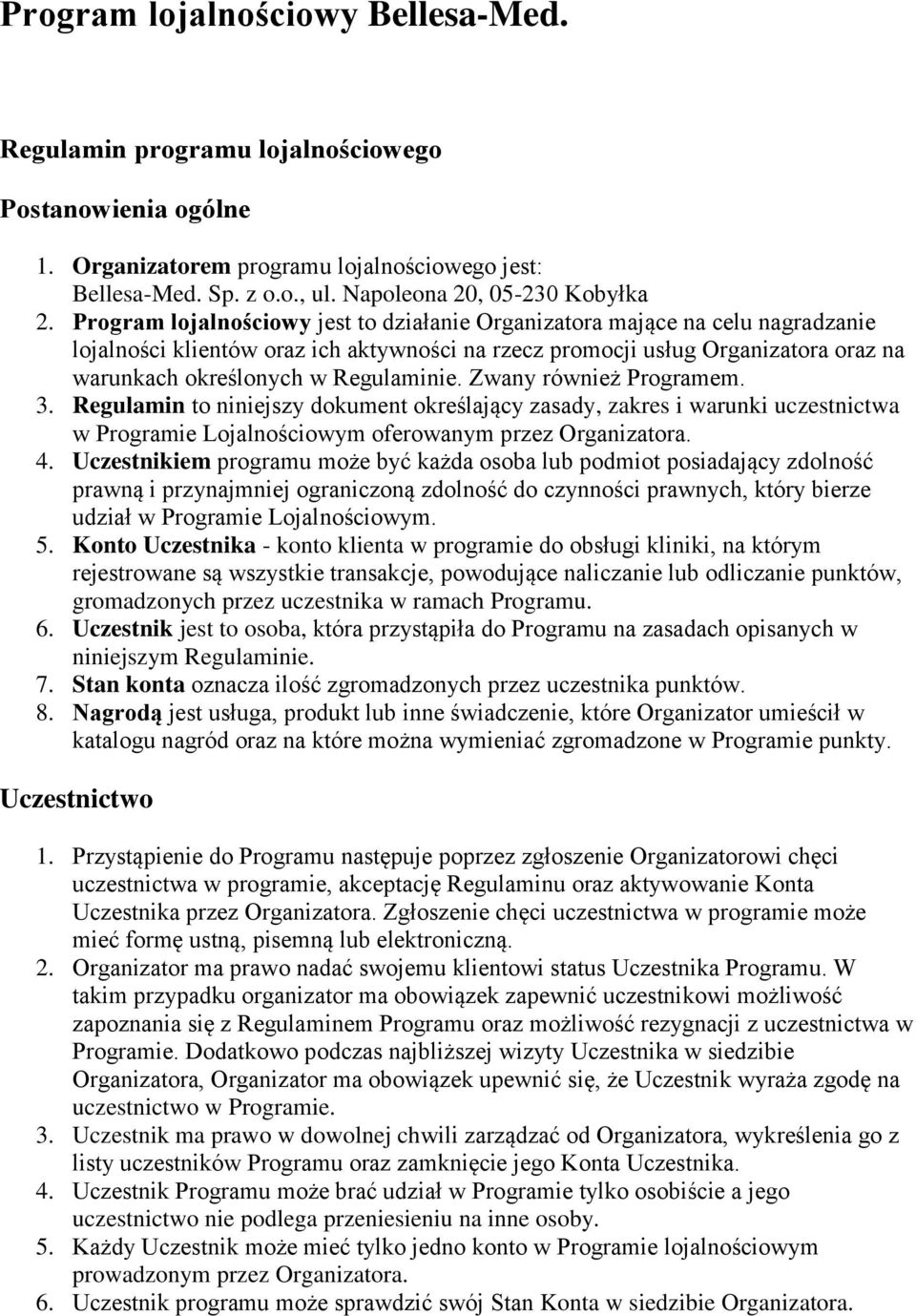 Regulaminie. Zwany również Programem. 3. Regulamin to niniejszy dokument określający zasady, zakres i warunki uczestnictwa w Programie Lojalnościowym oferowanym przez Organizatora. 4.