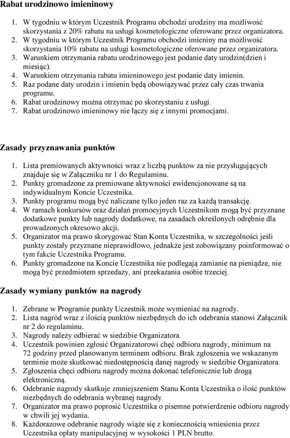 W tygodniu w którym Uczestnik Programu obchodzi imieniny ma możliwość skorzystania 10% rabatu na usługi kosmetologiczne oferowane przez organizatora. 3.