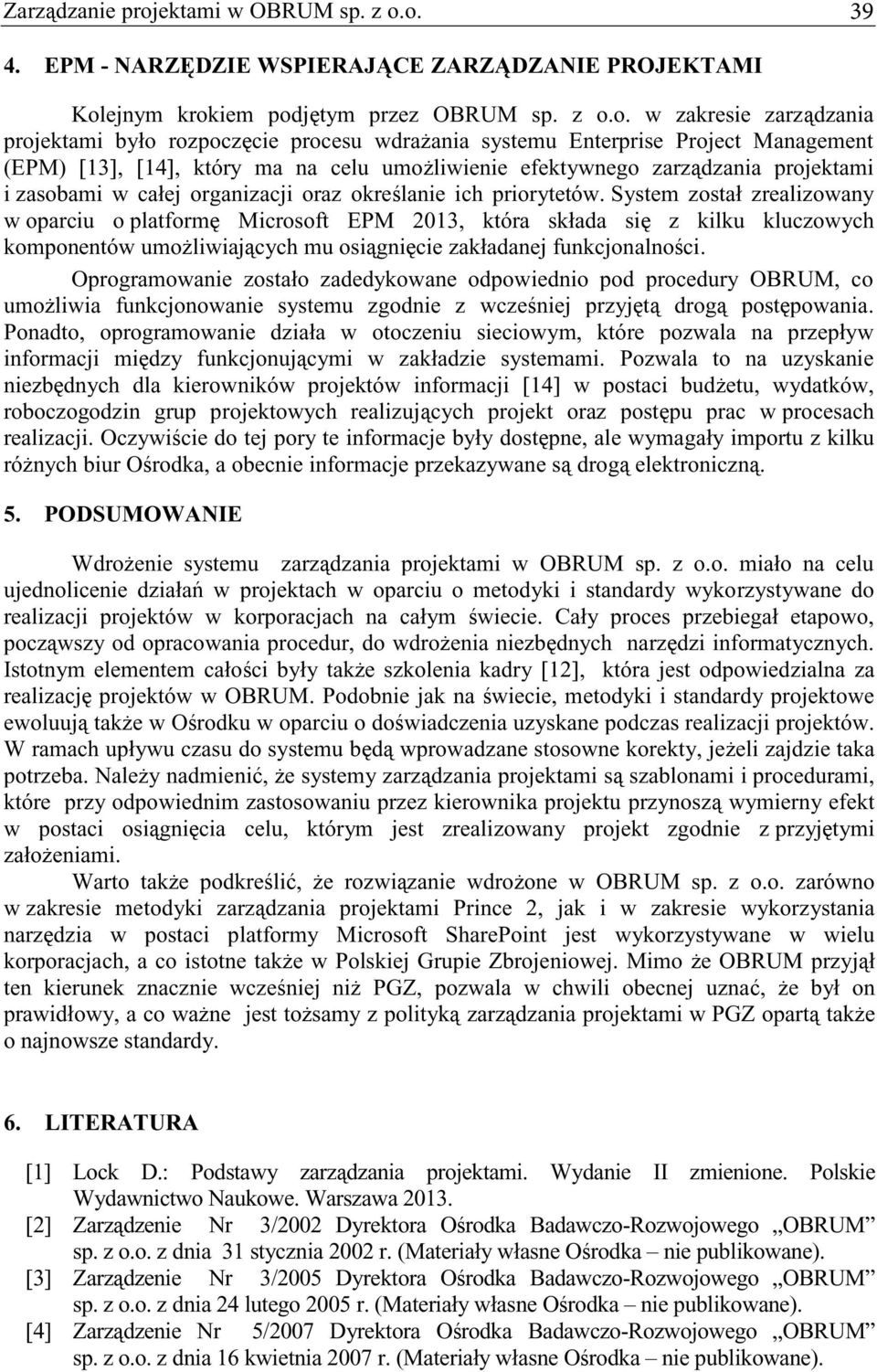 o. 39 4. EPM - NARZDZIE WSPIERAJCE ZARZDZANIE PROJEKTAMI Kolejnym krokiem podjtym przez OBRUM sp. z o.o. w zakresie zarzdzania projektami było rozpoczcie procesu wdraania systemu Enterprise Project