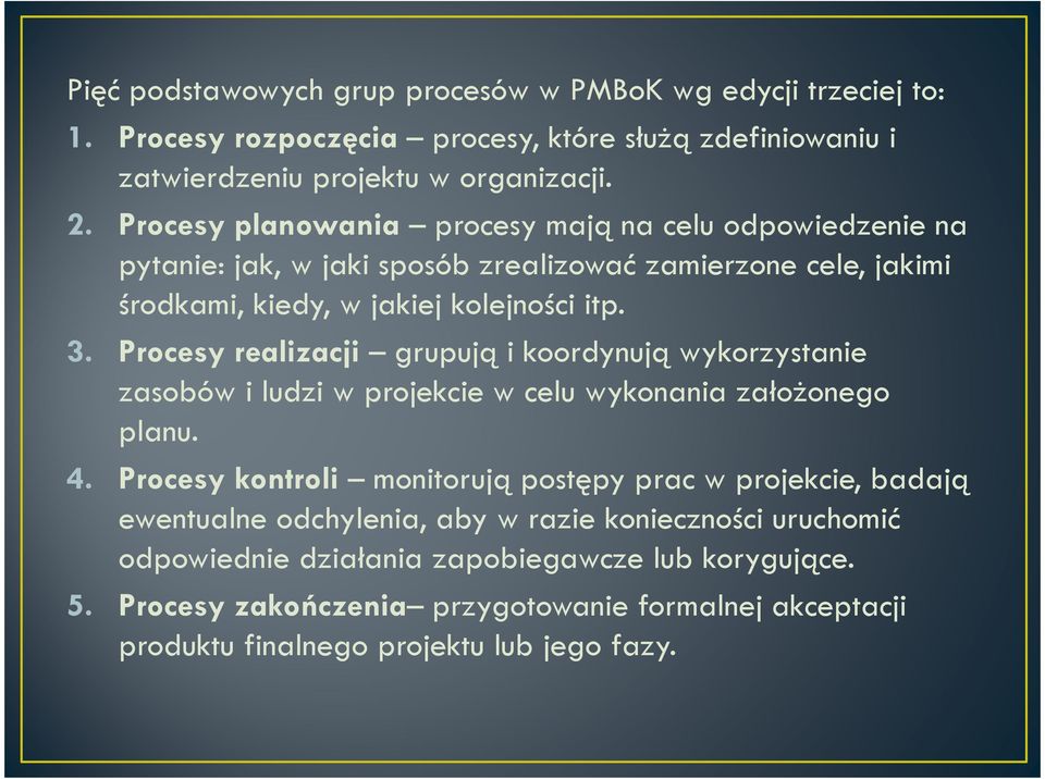 Procesy realizacji grupują i koordynują wykorzystanie zasobów i ludzi w projekcie w celu wykonania założonego planu. 4.