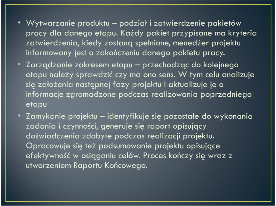 Zarządzanie zakresem etapu przechodząc do kolejnego etapu należy sprawdzić czy ma ono sens.