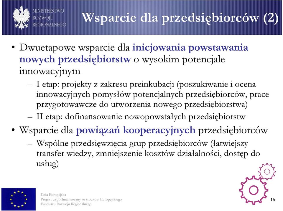 do utworzenia nowego przedsiębiorstwa) II etap: dofinansowanie nowopowstałych przedsiębiorstw Wsparcie dla powiązań kooperacyjnych