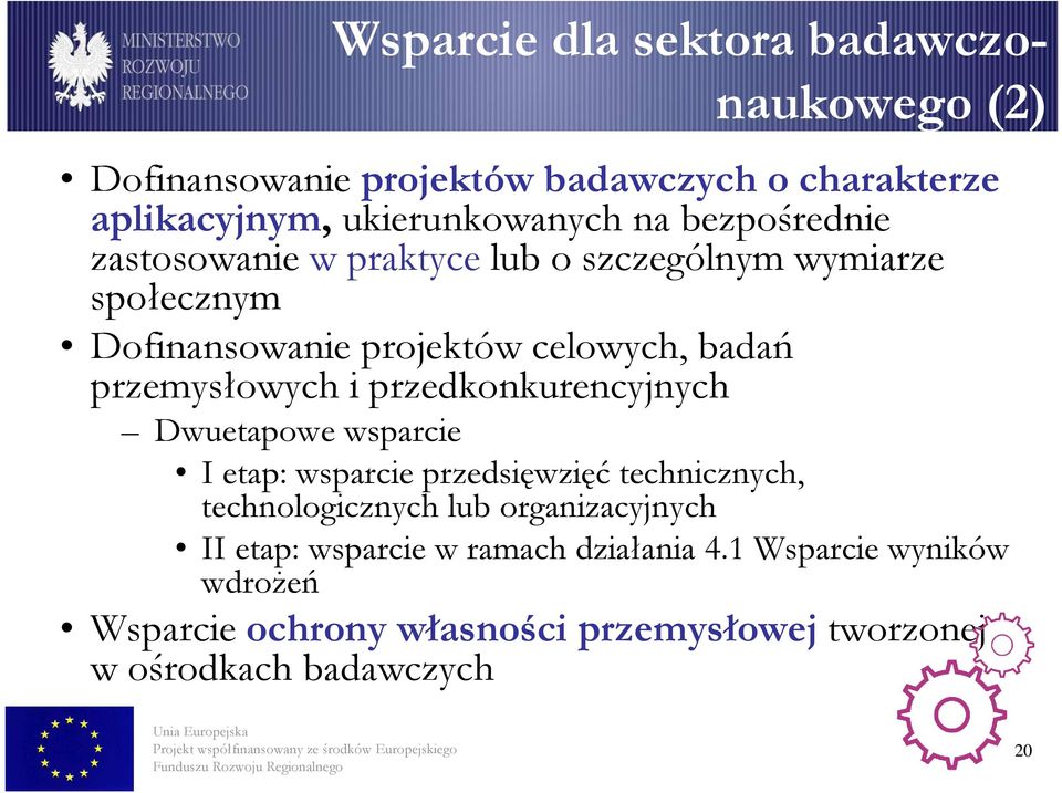 i przedkonkurencyjnych Dwuetapowe wsparcie I etap: wsparcie przedsięwzięć technicznych, technologicznych lub organizacyjnych II