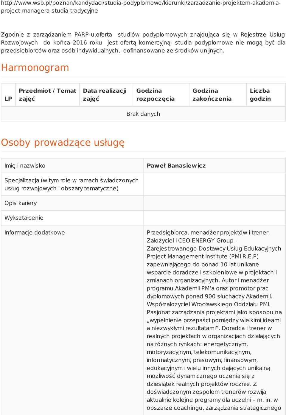 Usług Rozwojowych do końca 2016 roku jest ofertą komercyjną- studia podyplomowe nie mogą być dla przedsiebiorców oraz osób indywidualnych, dofinansowane ze środków unijnych.