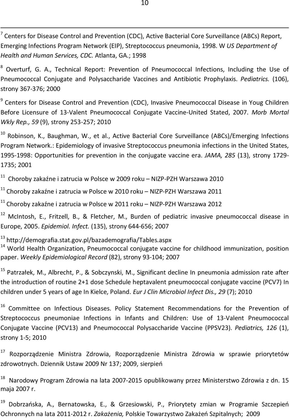 lanta, GA.; 1998 8 Overturf, G. A., Technical Report: Prevention of Pneumococcal Infections, Including the Use of Pneumococcal Conjugate and Polysaccharide Vaccines and Antibiotic Prophylaxis.
