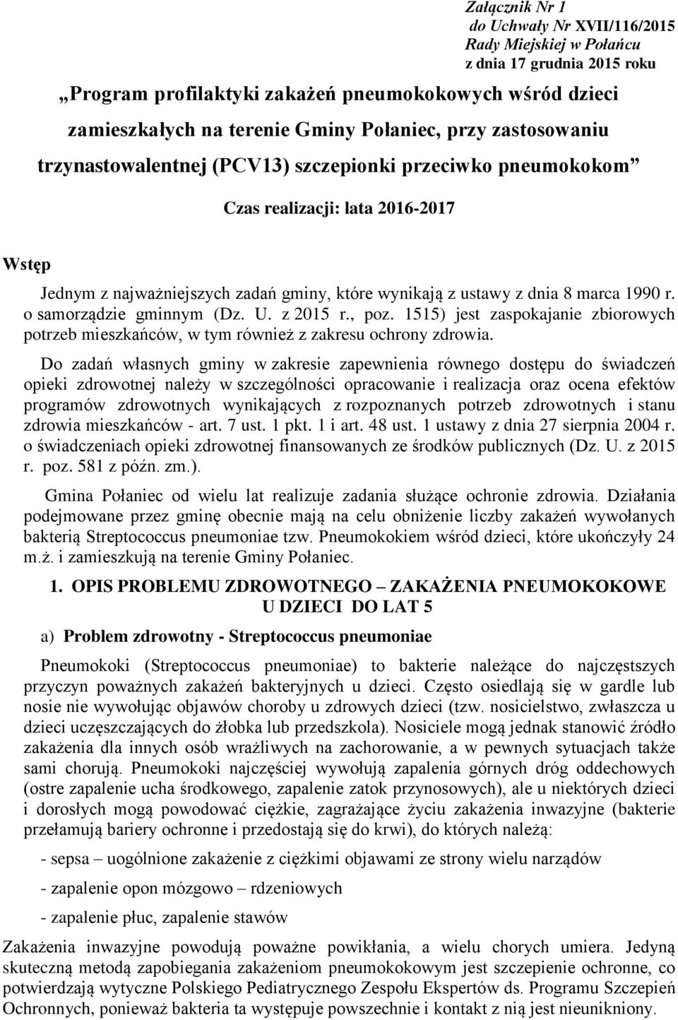 o samorządzie gminnym (Dz. U. z 2015 r., poz. 1515) jest zaspokajanie zbiorowych potrzeb mieszkańców, w tym również z zakresu ochrony zdrowia.