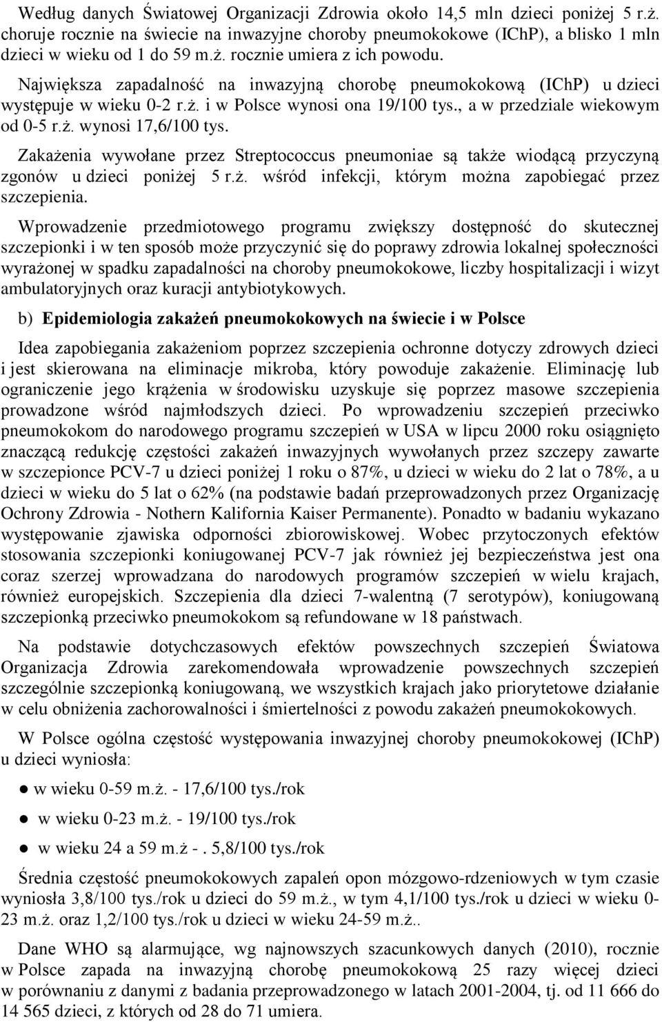 Zakażenia wywołane przez Streptococcus pneumoniae są także wiodącą przyczyną zgonów u dzieci poniżej 5 r.ż. wśród infekcji, którym można zapobiegać przez szczepienia.