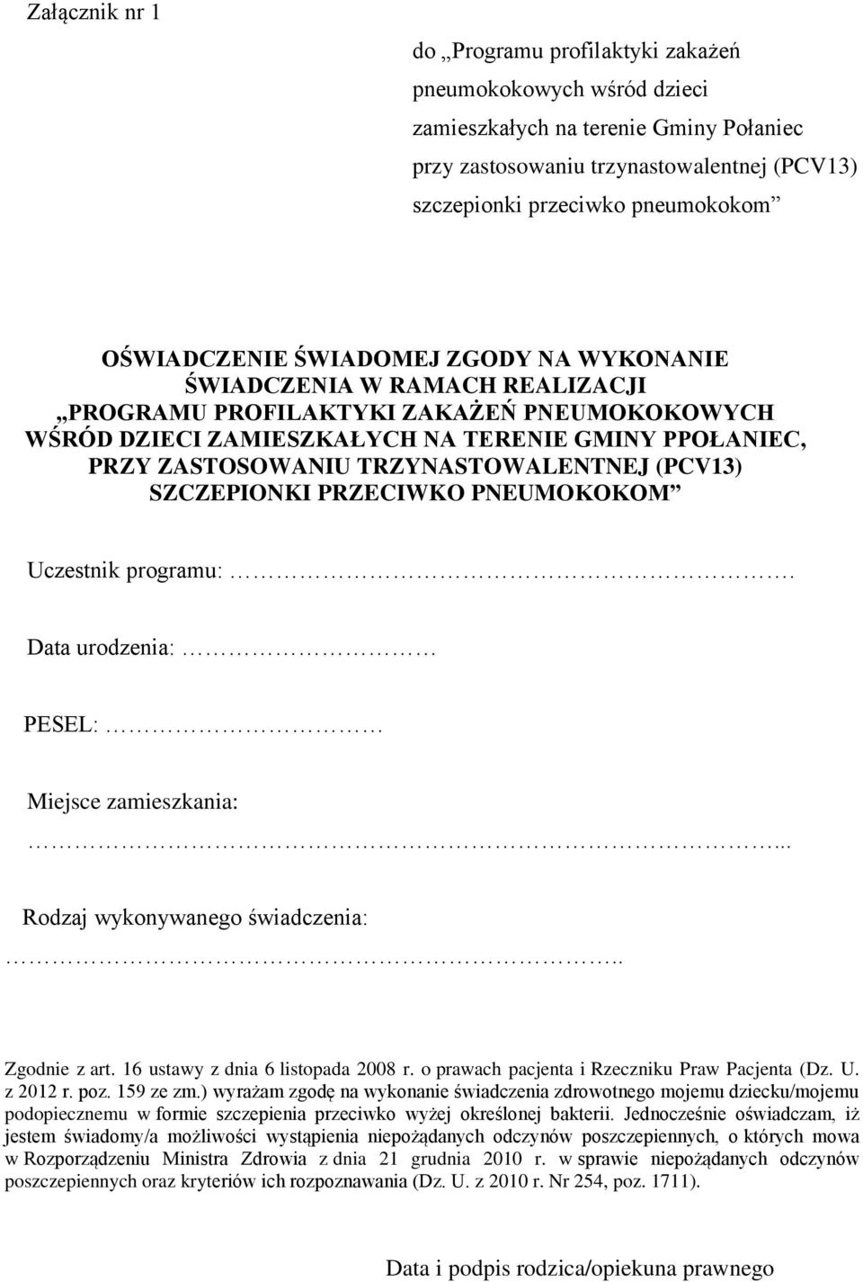 TRZYNASTOWALENTNEJ (PCV13) SZCZEPIONKI PRZECIWKO PNEUMOKOKOM Uczestnik programu:. Data urodzenia: PESEL: Miejsce zamieszkania:... Rodzaj wykonywanego świadczenia:.. Zgodnie z art.
