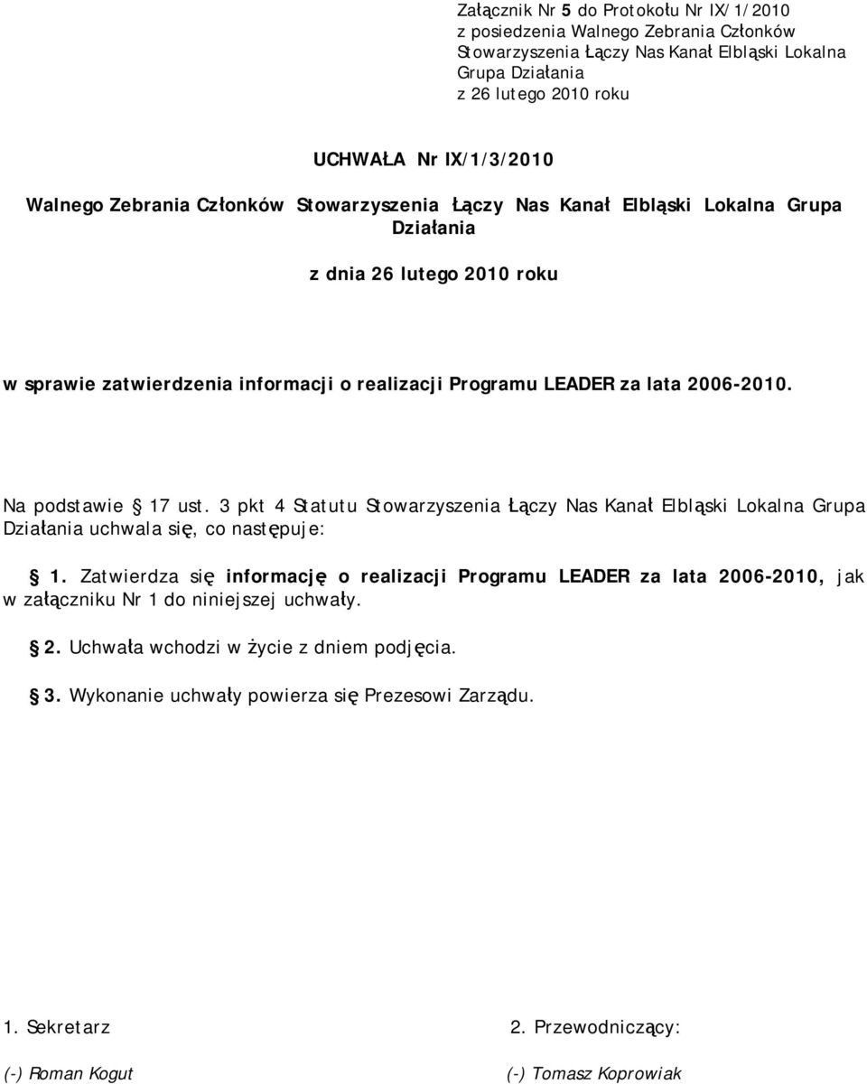 Na podstawie 17 ust. 3 pkt 4 Statutu Stowarzyszenia Łączy Nas Kanał Elbląski Lokalna Grupa Działania uchwala się, co następuje: 1.
