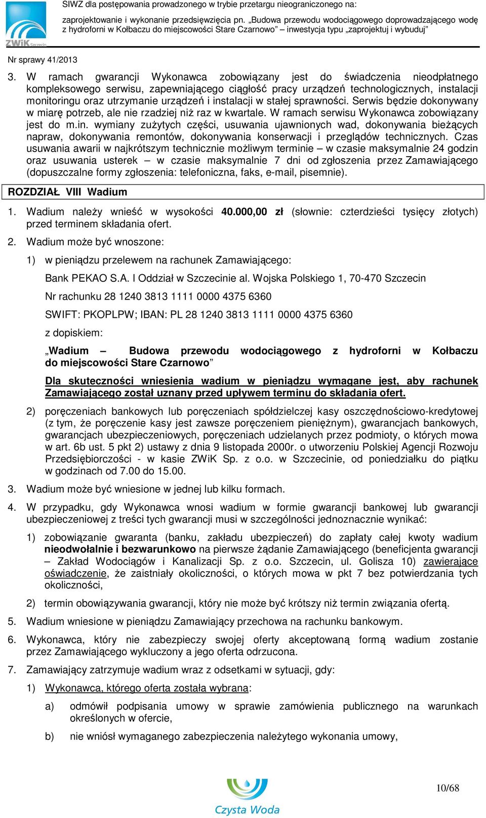 Czas usuwania awarii w najkrótszym technicznie moŝliwym terminie w czasie maksymalnie 24 godzin oraz usuwania usterek w czasie maksymalnie 7 dni od zgłoszenia przez Zamawiającego (dopuszczalne formy