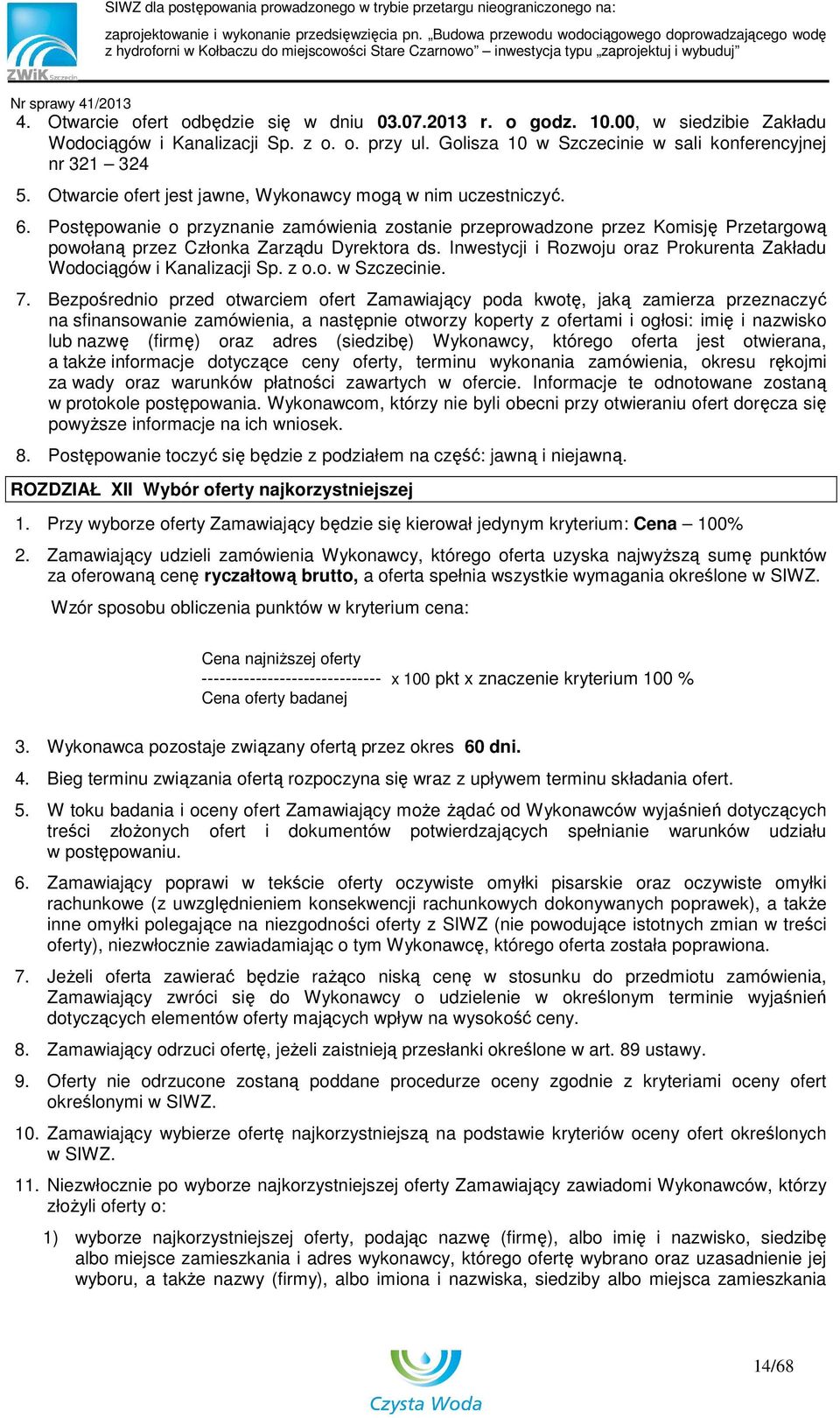 Inwestycji i Rozwoju oraz Prokurenta Zakładu Wodociągów i Kanalizacji Sp. z o.o. w Szczecinie. 7.
