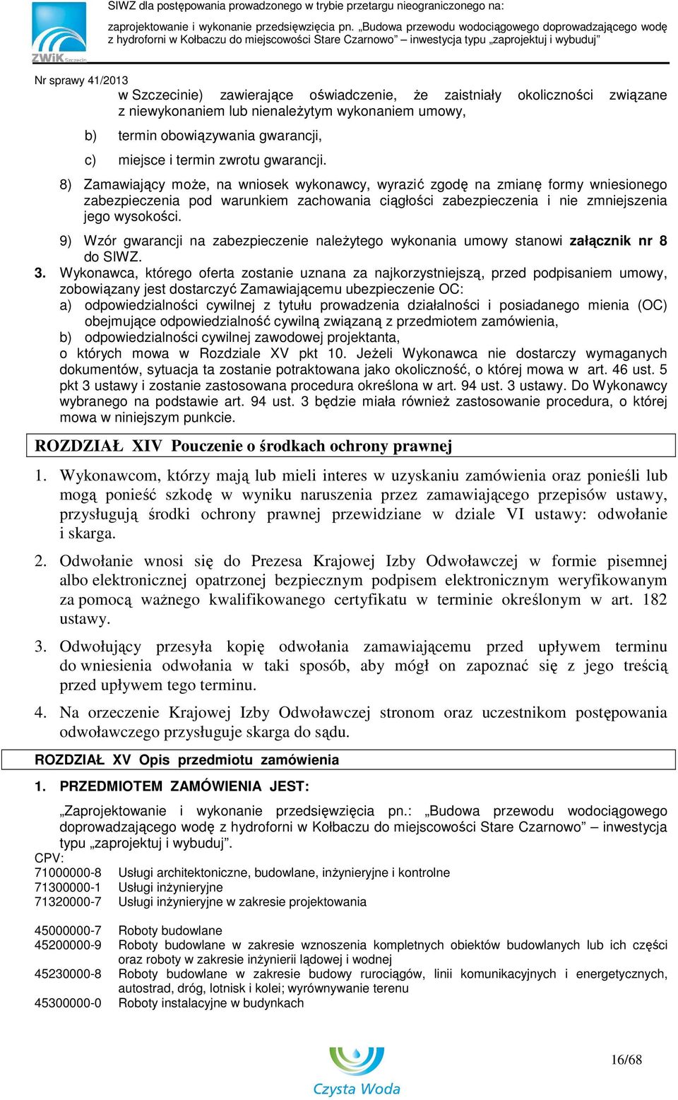 9) Wzór gwarancji na zabezpieczenie naleŝytego wykonania umowy stanowi załącznik nr 8 do SIWZ. 3.
