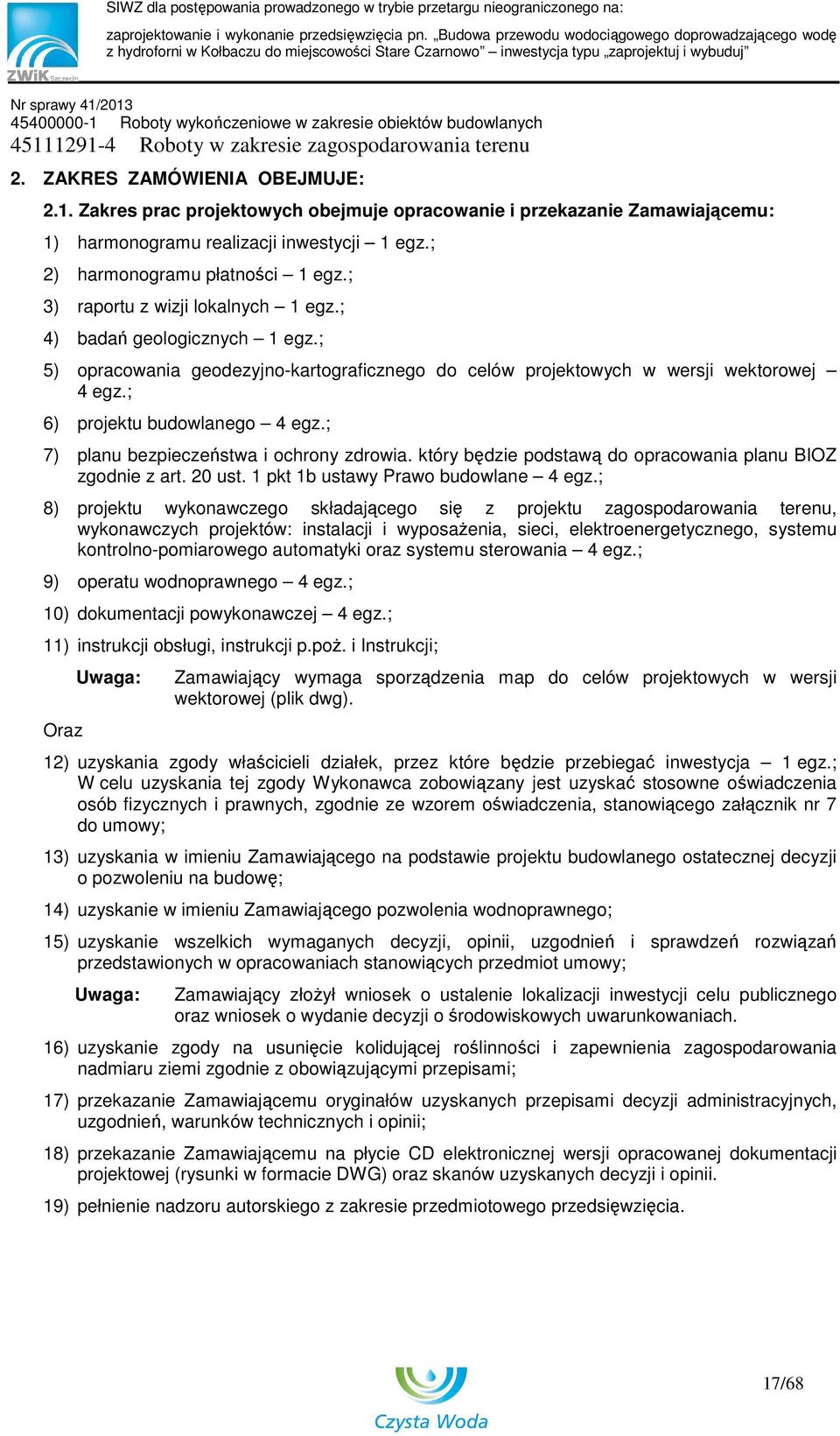 ; 6) projektu budowlanego 4 egz.; 7) planu bezpieczeństwa i ochrony zdrowia. który będzie podstawą do opracowania planu BIOZ zgodnie z art. 20 ust. 1 pkt 1b ustawy Prawo budowlane 4 egz.