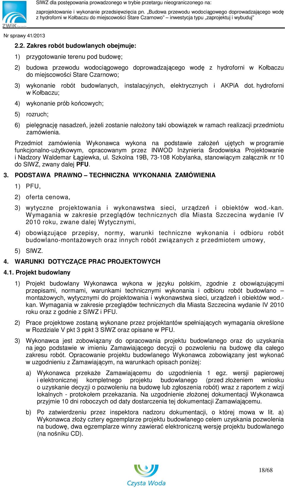hydroforni w Kołbaczu; 4) wykonanie prób końcowych; 5) rozruch; 6) pielęgnację nasadzeń, jeŝeli zostanie nałoŝony taki obowiązek w ramach realizacji przedmiotu zamówienia.