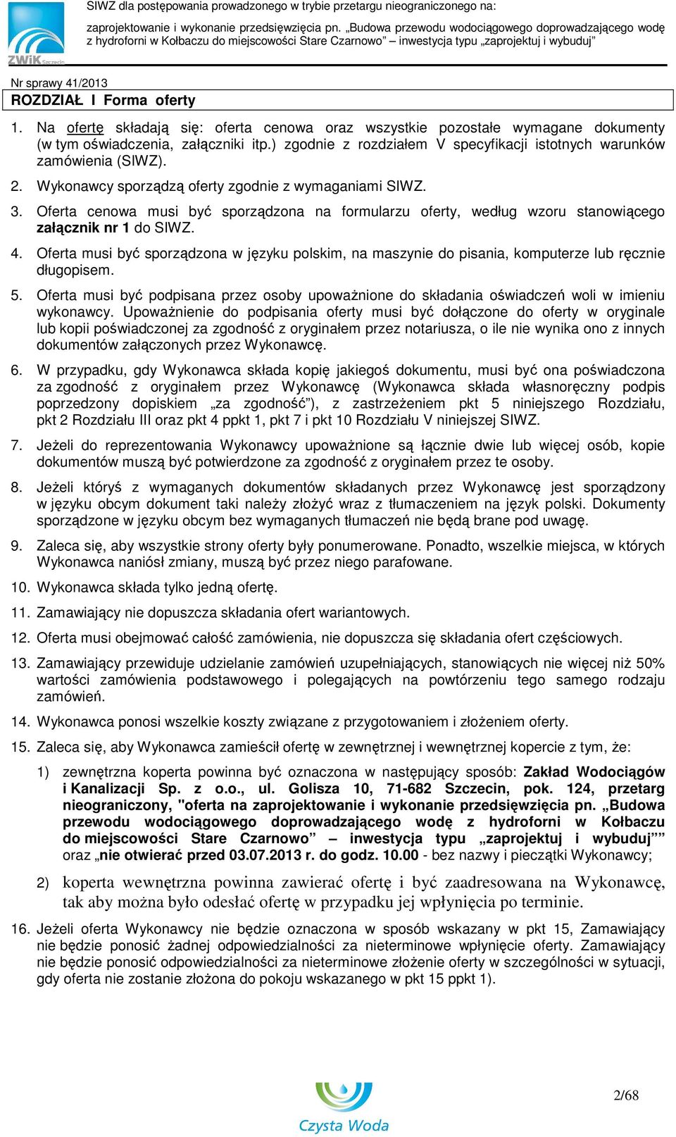 Oferta cenowa musi być sporządzona na formularzu oferty, według wzoru stanowiącego załącznik nr 1 do SIWZ. 4.