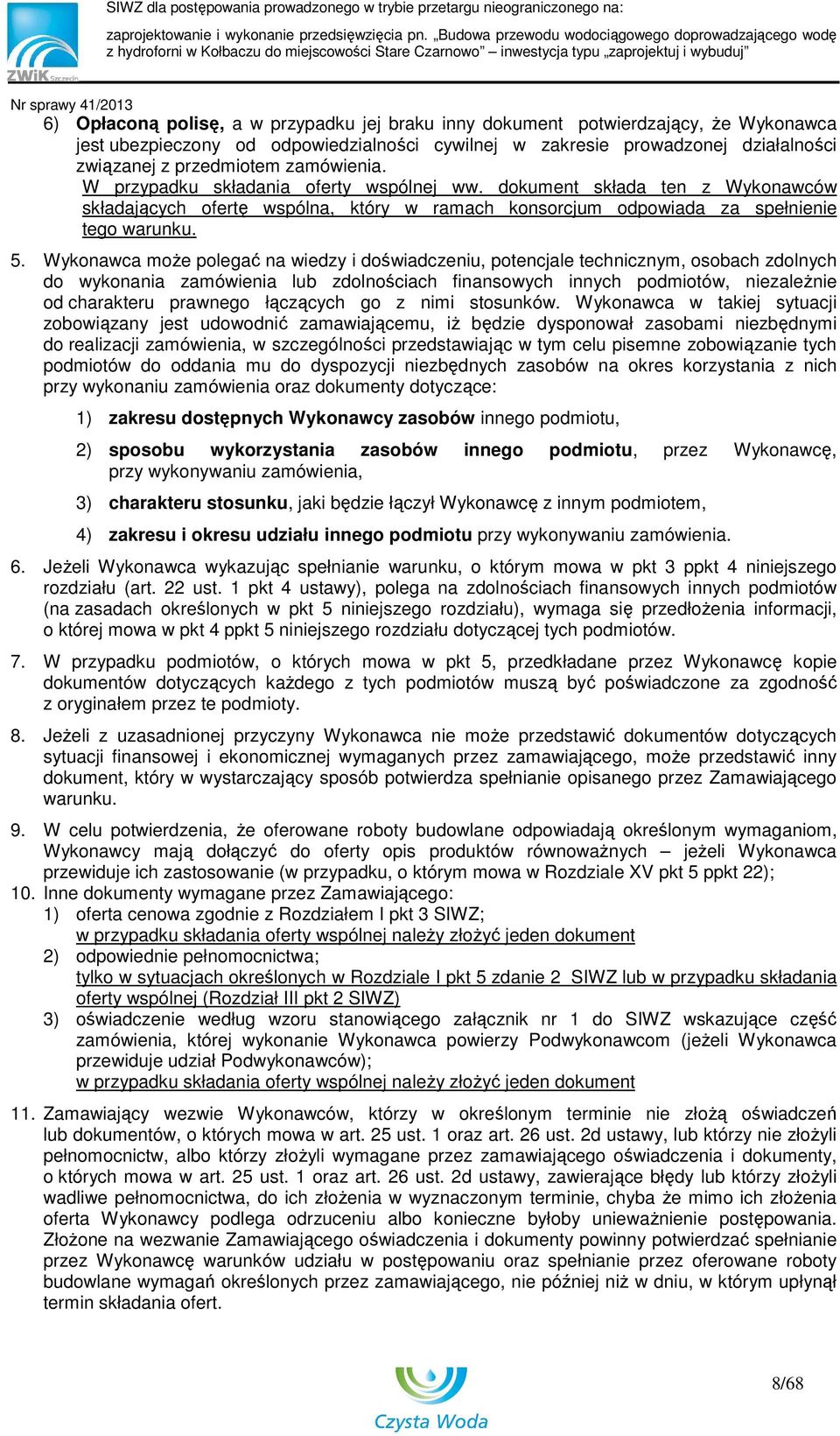 Wykonawca moŝe polegać na wiedzy i doświadczeniu, potencjale technicznym, osobach zdolnych do wykonania zamówienia lub zdolnościach finansowych innych podmiotów, niezaleŝnie od charakteru prawnego