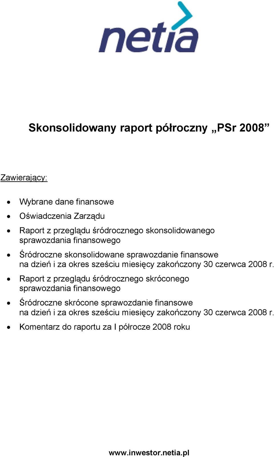 na dzień i za okres sześciu Raport z przeglądu śródrocznego skróconego sprawozdania finansowego Śródroczne