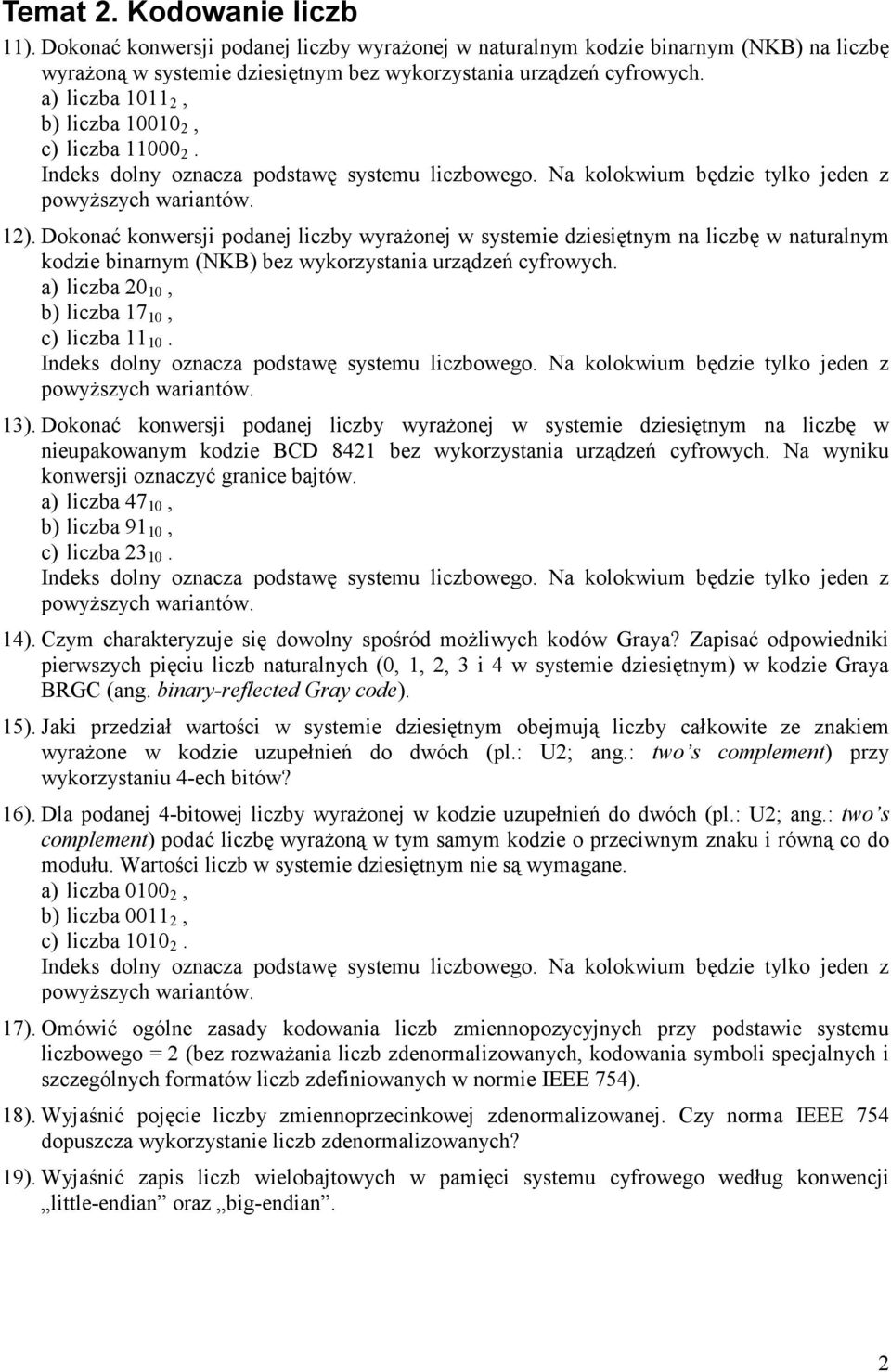 Dokonać konwersji podanej liczby wyrażonej w systemie dziesiętnym na liczbę w naturalnym kodzie binarnym (NKB) bez wykorzystania urządzeń cyfrowych. a) liczba 20 10, b) liczba 17 10, c) liczba 11 10.