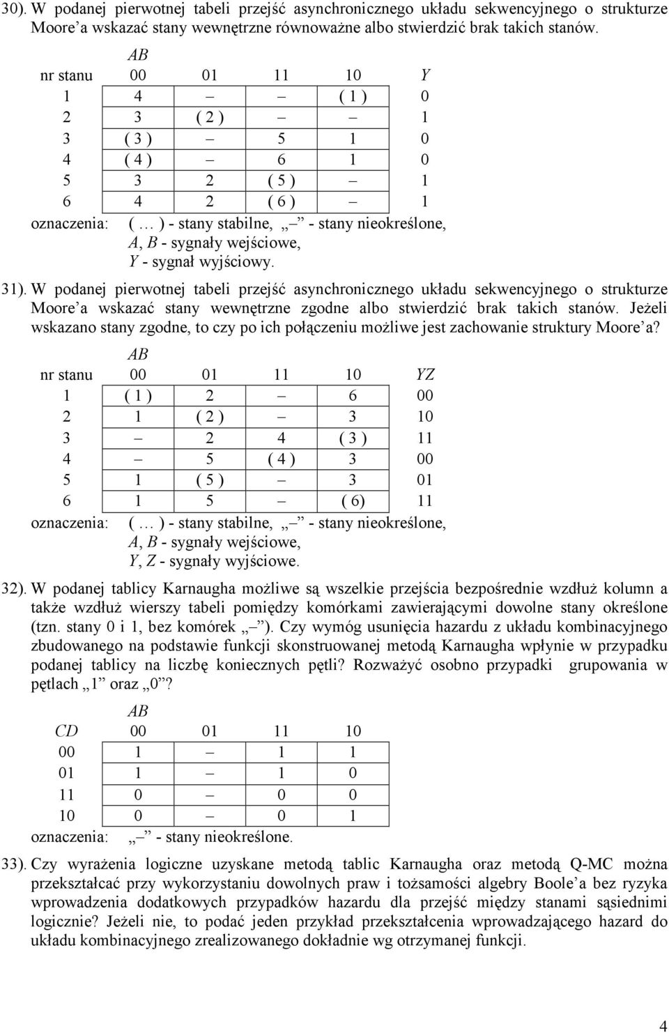 wyjściowy. 31). W podanej pierwotnej tabeli przejść asynchronicznego układu sekwencyjnego o strukturze Moore a wskazać stany wewnętrzne zgodne albo stwierdzić brak takich stanów.