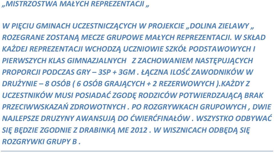 ŁĄCZNA ILOŚĆ ZAWODNIKÓW W DRUŻYNIE 8 OSÓB ( 6 OSÓB GRAJĄCYCH + 2 REZERWOWYCH ).