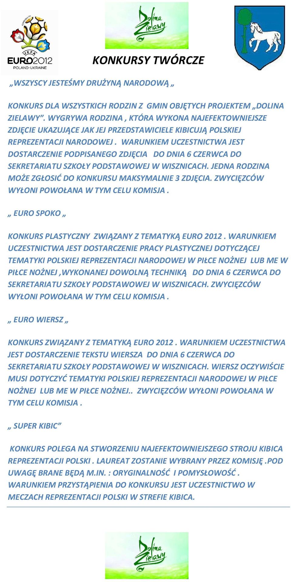 WARUNKIEM UCZESTNICTWA JEST DOSTARCZENIE PODPISANEGO ZDJĘCIA DO DNIA 6 CZERWCA DO SEKRETARIATU SZKOŁY PODSTAWOWEJ W WISZNICACH. JEDNA RODZINA MOŻE ZGŁOSIĆ DO KONKURSU MAKSYMALNIE 3 ZDJĘCIA.