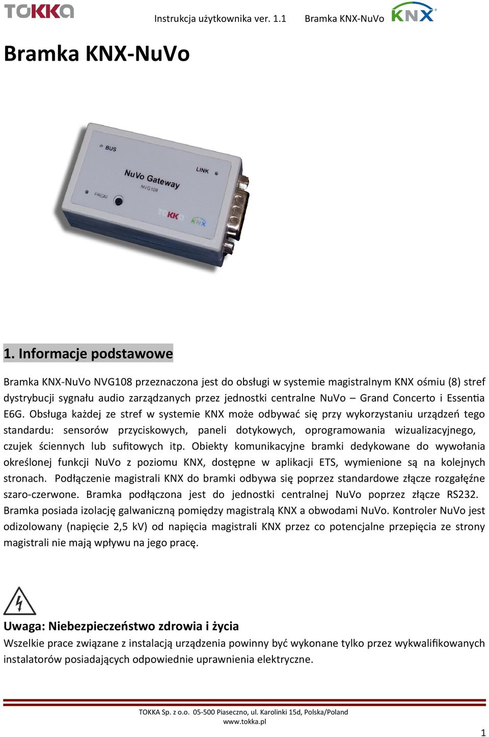 lub suftowych itp. Obiekty komunikacyjne bramki dedykowane do wywołania określonej funkcji NuVo z poziomu KNX, dostępne w aplikacji ETS, wymienione są na kolejnych stronach.