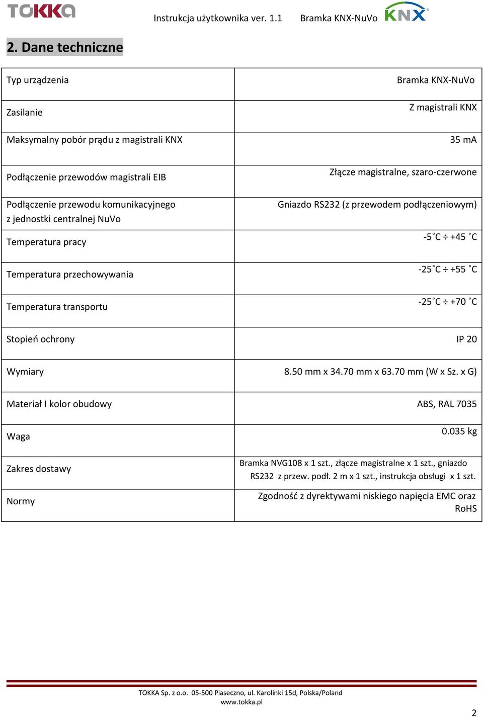 podłączeniowym) -5 C +45 C -25 C +55 C -25 C +70 C Stopień ochrony IP 20 Wymiary 8.50 mm x 34.70 mm x 63.70 mm (W x Sz.