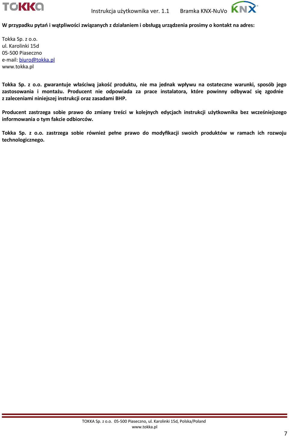Producent nie odpowiada za prace instalatora, które powinny odbywać się zgodnie z zaleceniami niniejszej instrukcji oraz zasadami BHP.