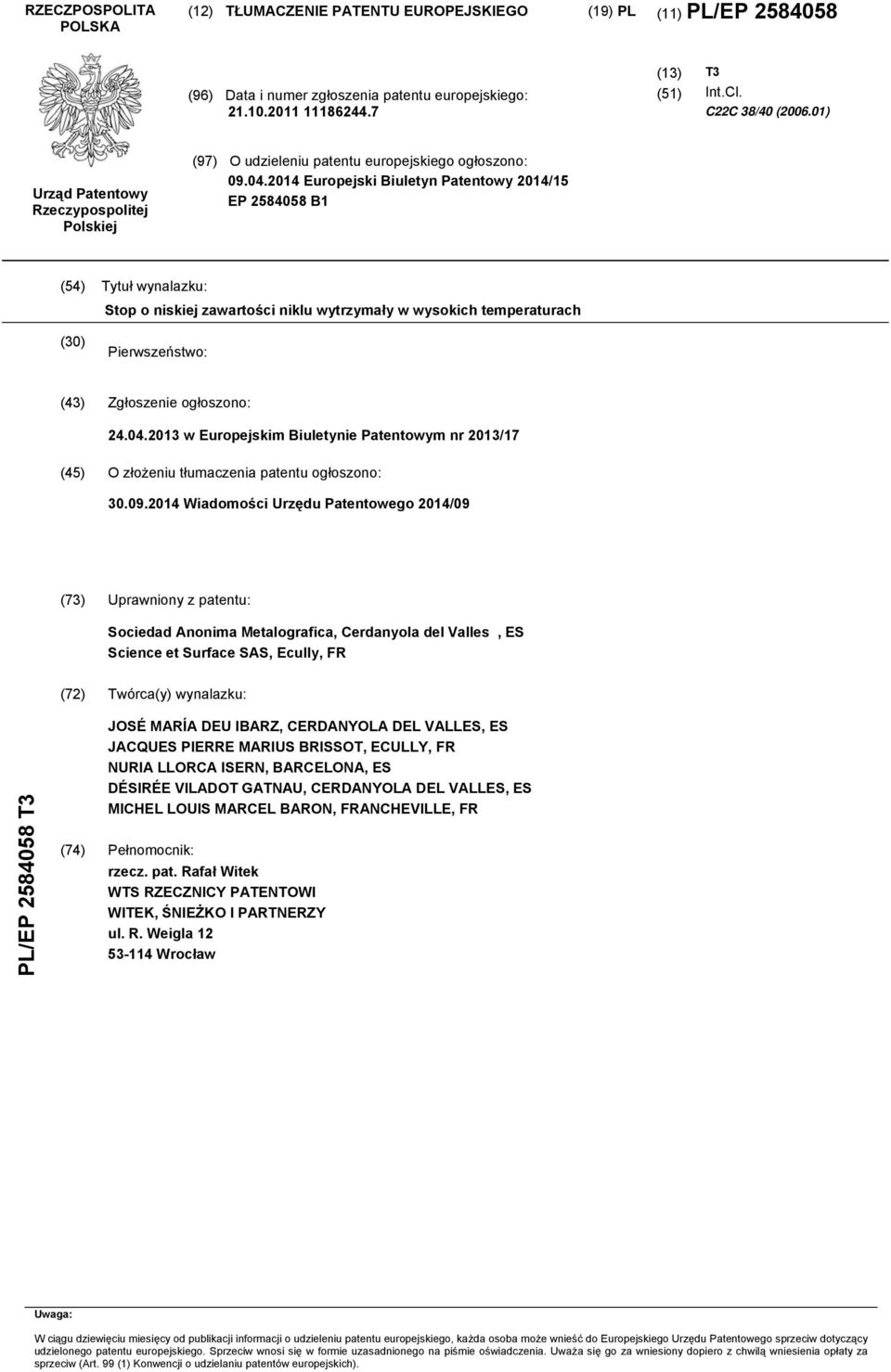 2014 Europejski Biuletyn Patentowy 2014/15 EP 2584058 B1 (54) Tytuł wynalazku: Stop o niskiej zawartości niklu wytrzymały w wysokich temperaturach (30) Pierwszeństwo: (43) Zgłoszenie ogłoszono: 24.04.