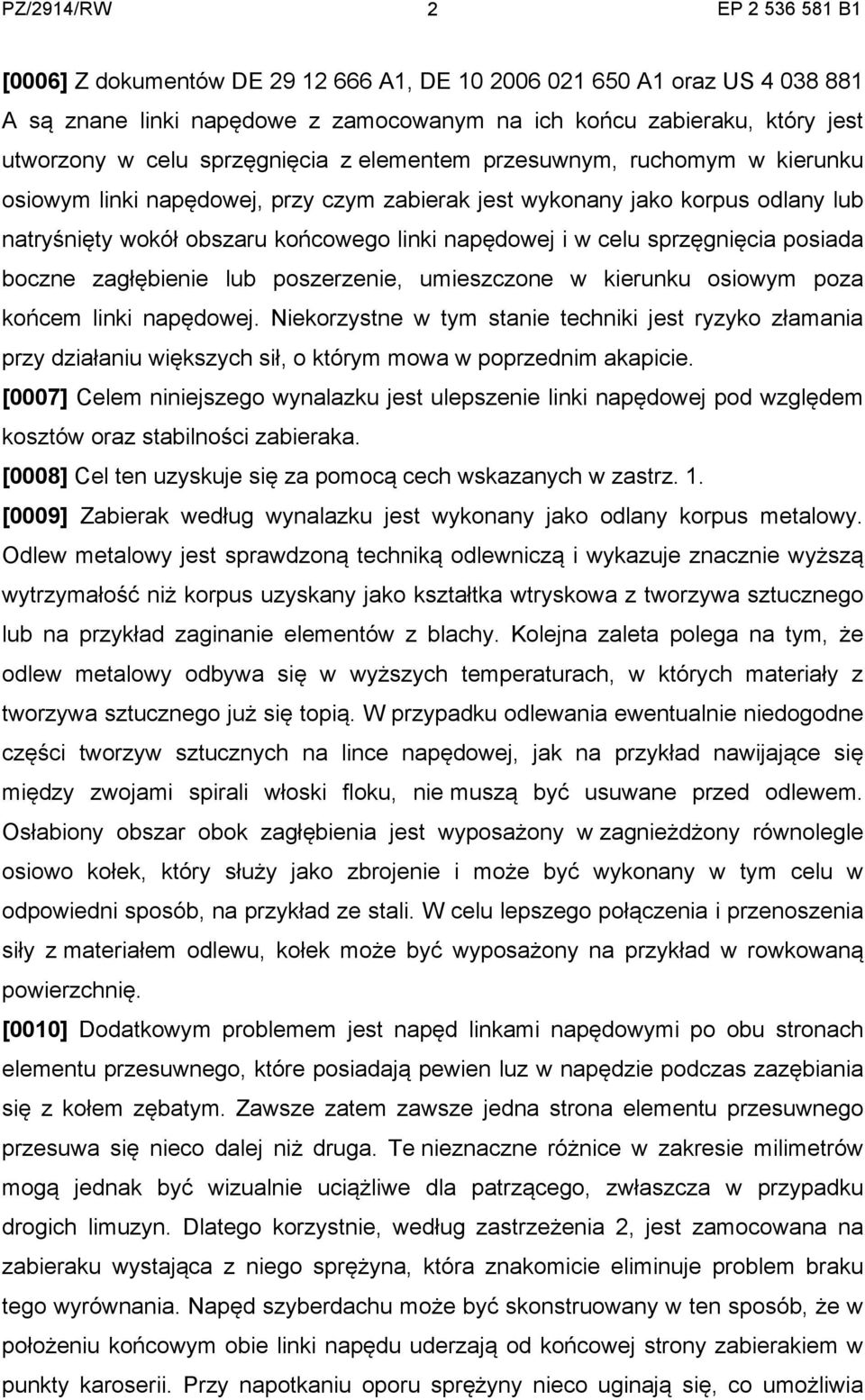 boczne zagłębienie lub poszerzenie, umieszczone w kierunku osiowym poza końcem linki napędowej.