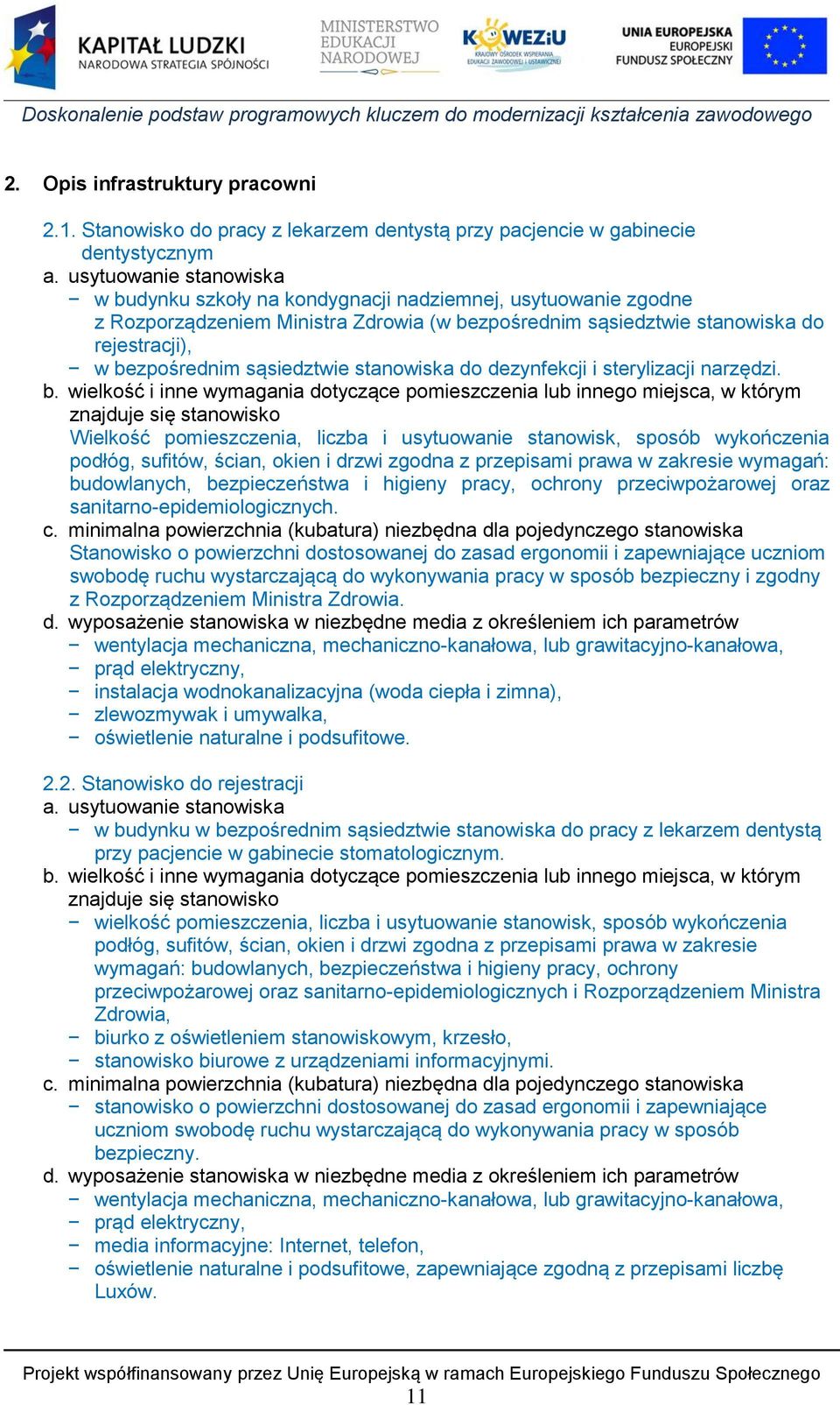 sąsiedztwie stanowiska do dezynfekcji i sterylizacji narzędzi. b.