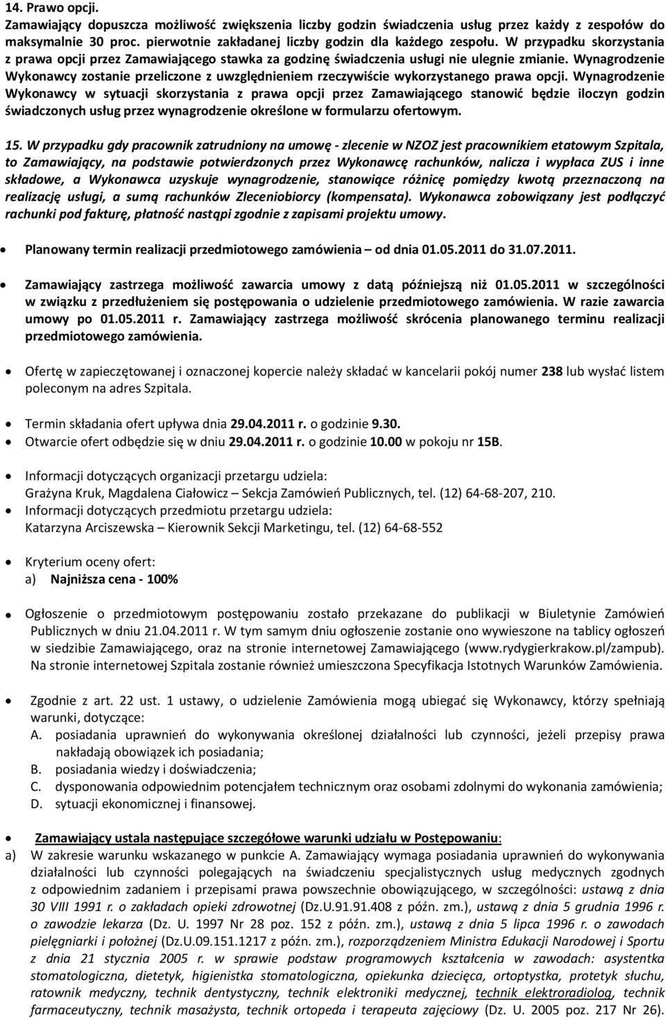 Wynagrodzenie Wykonawcy zostanie przeliczone z uwzględnieniem rzeczywiście wykorzystanego prawa opcji.
