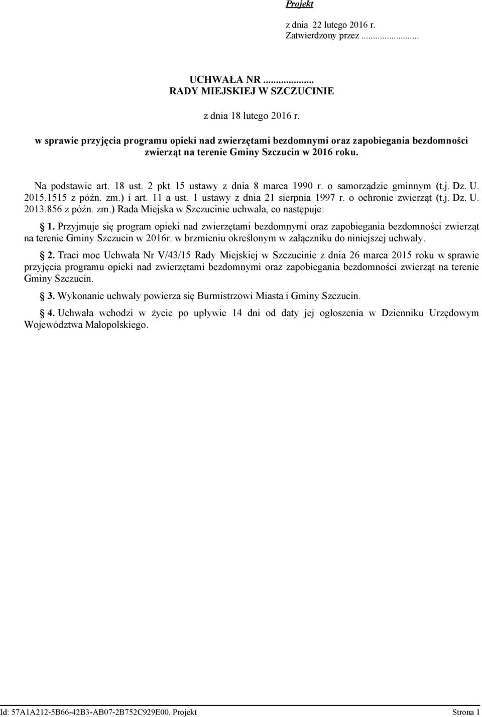 2 pkt 15 ustawy z dnia 8 marca 1990 r. o samorządzie gminnym (t.j. Dz. U. 2015.1515 z późn. zm.) i art. 11 a ust. 1 ustawy z dnia 21 sierpnia 1997 r. o ochronie zwierząt (t.j. Dz. U. 2013.856 z późn.